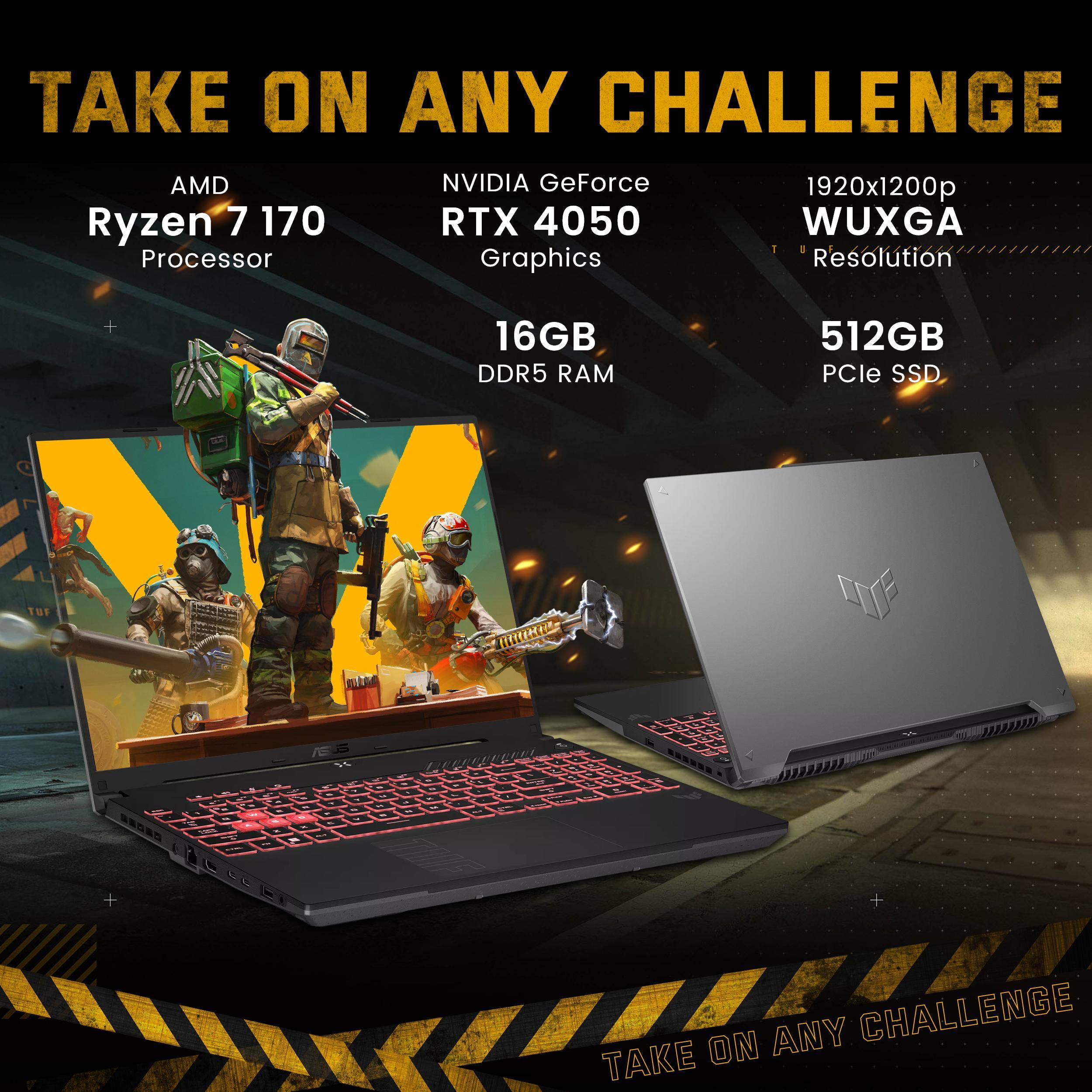 TAKE ON ANY CHALLENGE

AMD Ryzen 7 170 Processor

NVIDIA GeForce RTX 4050 Graphics

1920x1200p WUXGA Resolution

16GB DDR5 RAM

512GB PCIe SSD