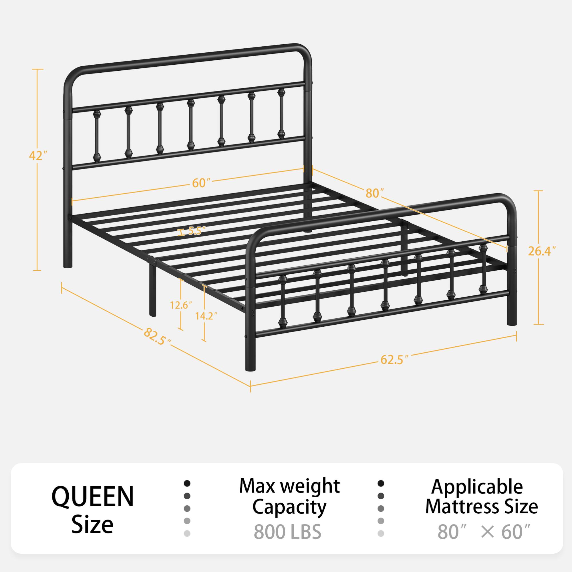 42"  
60"  
80"  
155  
26.4"  
12.6"  
14.2"  
82.5  
62.5"  

QUEEN Size  
Max weight Capacity 800 LBS  
Applicable Mattress Size 80" X 60"