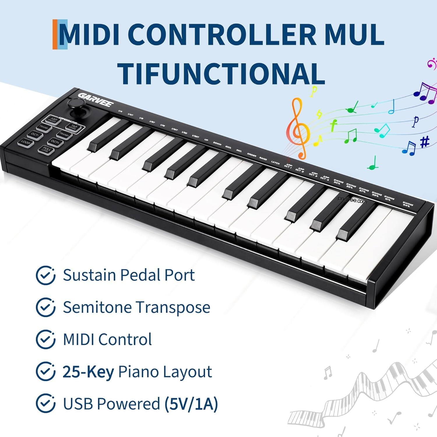 MIDI CONTROLLER MULTIFUNCTIONAL GARVEE

- Sustain Pedal Port
- Semitone Transpose
- MIDI Control
- 25-Key Piano Layout
- USB Powered (5V/1A)