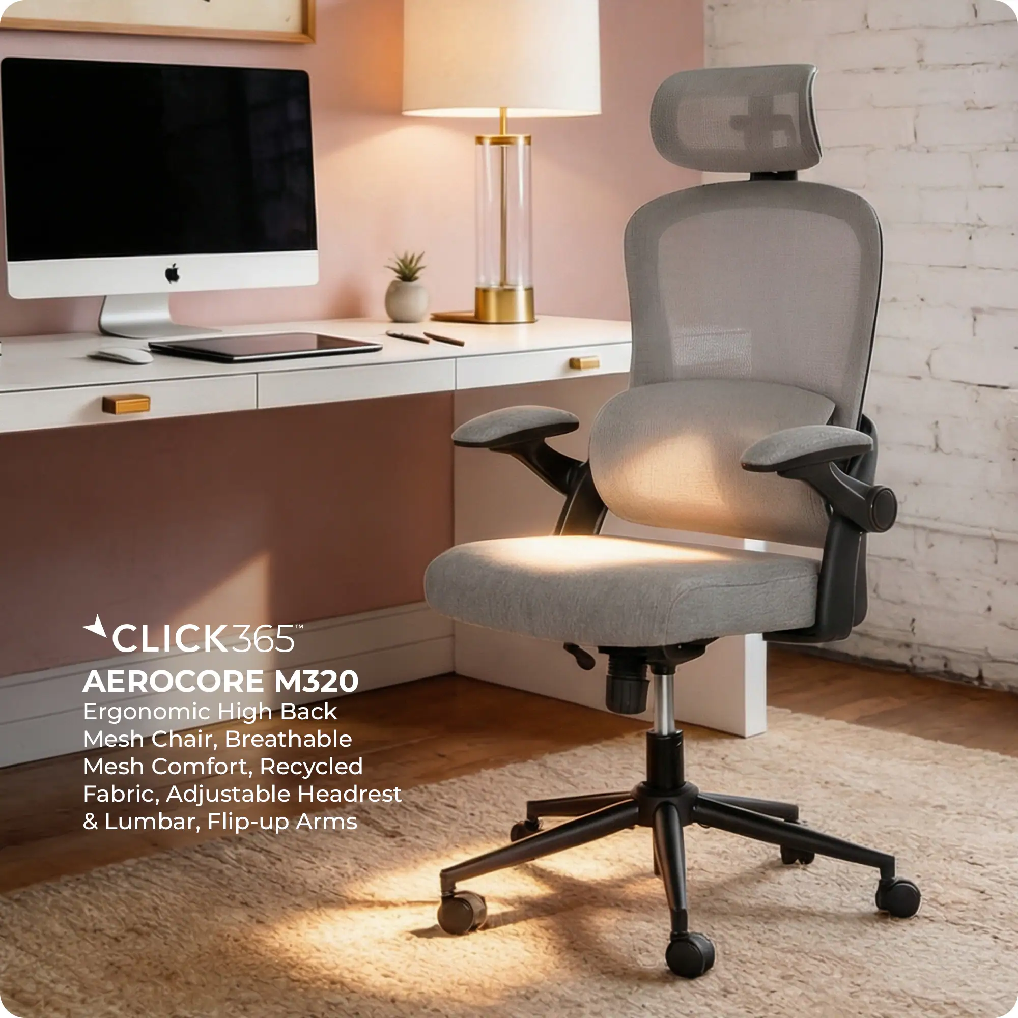 CLICK365  
AEROCORE M320  
Ergonomic High Back Mesh Chair, Breathable Mesh Comfort, Recycled Fabric, Adjustable Headrest & Lumbar, Flip-up Arms