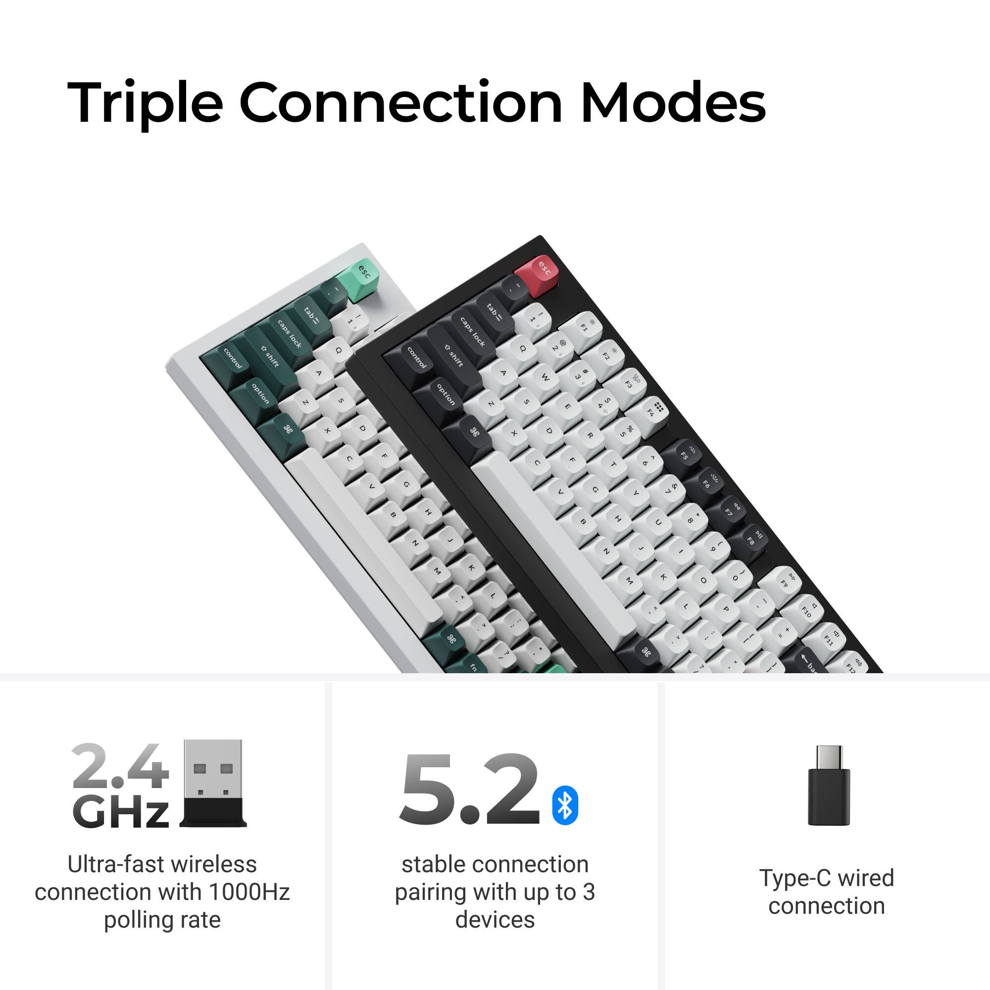 Triple Connection Modes

2.4 GHz Ultra-fast wireless connection with 1000Hz polling rate

5.2 stable connection pairing with up to 3 devices

Type-C wired connection