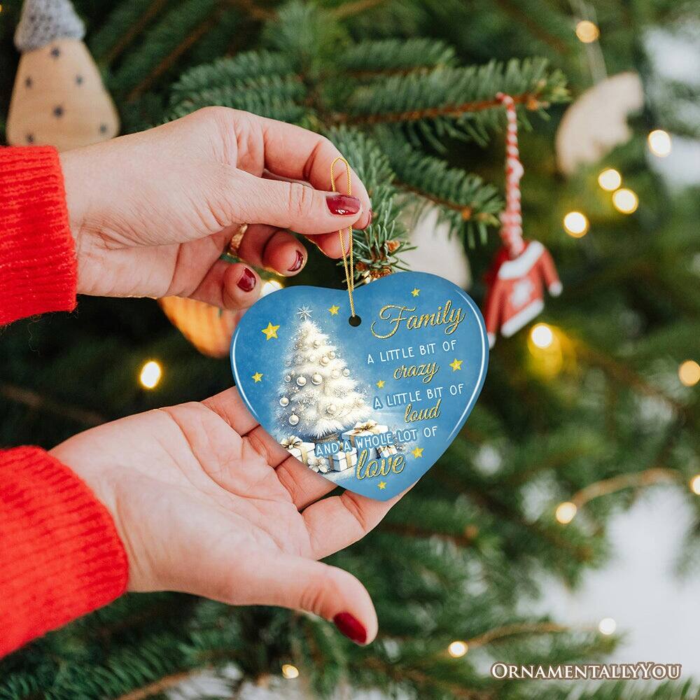 Family  
A little bit of crazy  
A little bit of loud  
A whole lot of love  
AND A WHOLE LOT OF LOVE  
ORNAMENTALLY YOU