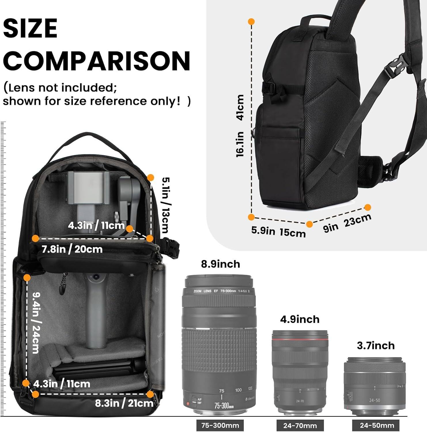 **SIZE COMPARISON**  
(Lens not included; shown for size reference only!)

- **Backpack Dimensions:**
  - Height: 41cm / 16.1in
  - Width: 9.4in / 24cm
  - Depth: 5.1in / 13cm

- **Lens Dimensions:**
  - 75-300mm: 8.9in / 23cm
  - 24-70mm: 4.9in / 12.5cm
  - 24-50mm: 3.7in / 9.4cm

- **Zoom Lens Dimensions:**
  - 75-300mm: 8.9in / 23cm
  - 24-70mm: 4.9in / 12.5cm
  - 24-50mm: 3.7in / 9.4cm

- **Additional Measurements:**
  - 4.3in / 11cm
  - 7.8in / 20cm
  - 8.3