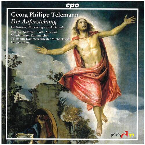 Georg Philipp Telemann  
Die Auferstehung  
De Danske, Norske og Tydske Glade Mields  
Schwarz Post Mertens  
Magdeburger Kammerchor  
Telemann-Kammerorchester Michaelstein  
Ludger Remy  

cpo  
mdm