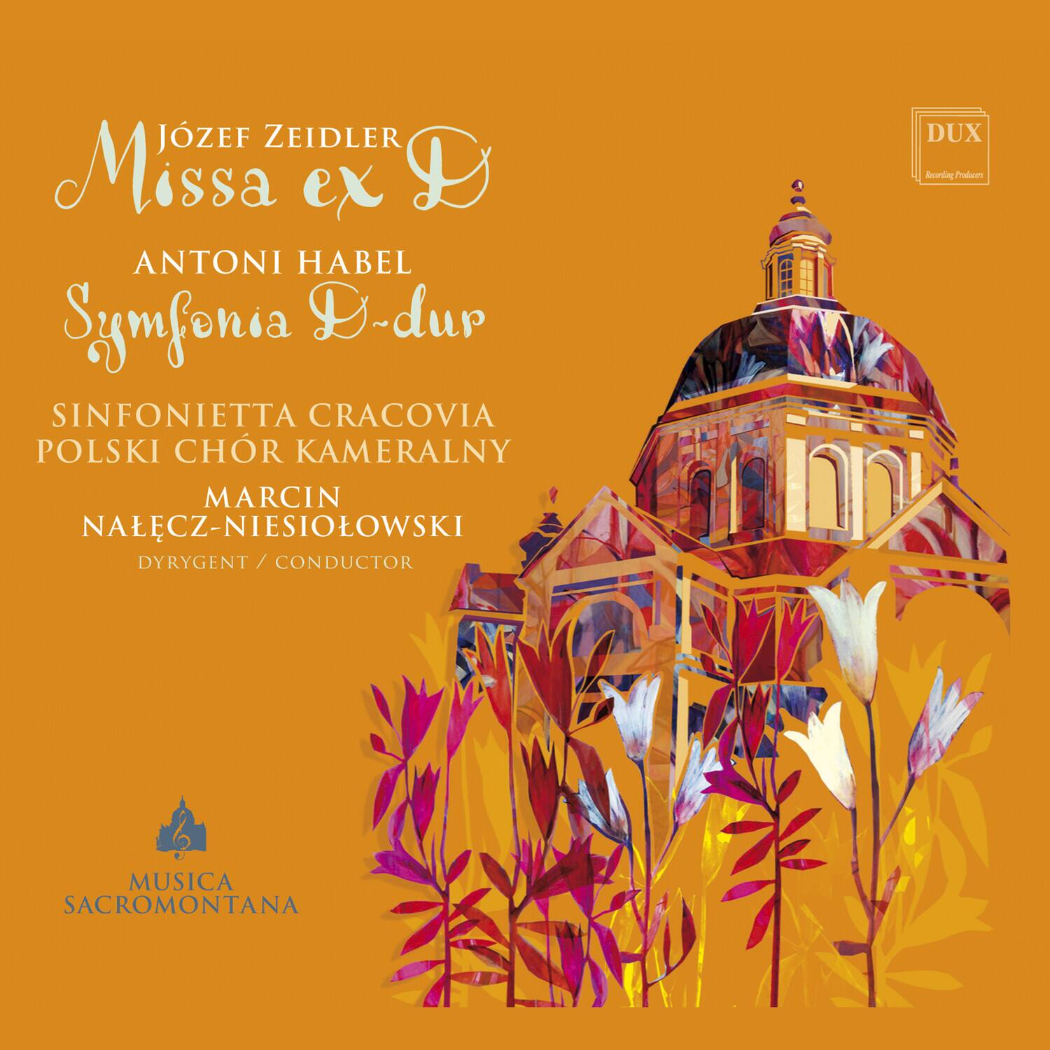 Józef Zeidler  
Missa ex D

Antoni Habel  
Symfonia D-dur

Sinfonietta Cracovia  
Polski Chór Kameralny

Marcin Nalecz-Niesiołowski  
Dyrygent / Conductor

DUX  
Recording Production

MUSICA SACROMONTANA