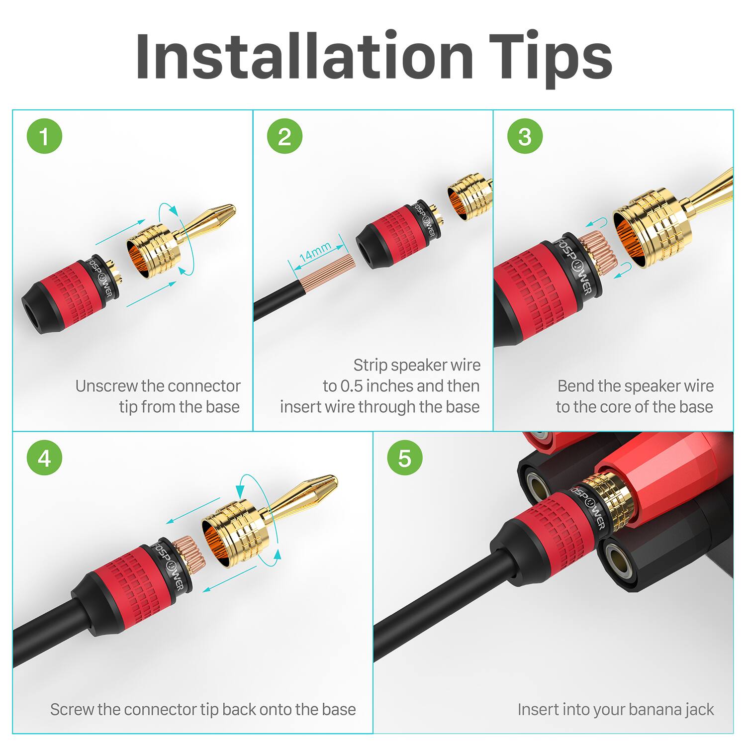 Installation Tips

1. Unscrew the connector tip from the base
2. Strip speaker wire to 0.5 inches and then insert wire through the base
3. Bend the speaker wire to the core of the base
4. Screw the connector tip back onto the base
5. Insert into your banana jack