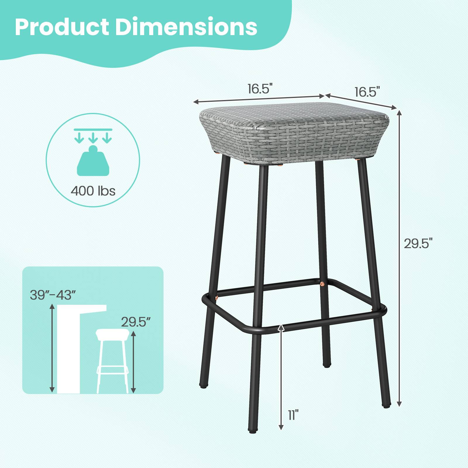 Product Dimensions: 16.5" x 16.5" x 400 lbs, Height: 29.5", Adjustable Height: 39"-43", Seat Height: 29.5", Footrest Height: 11".