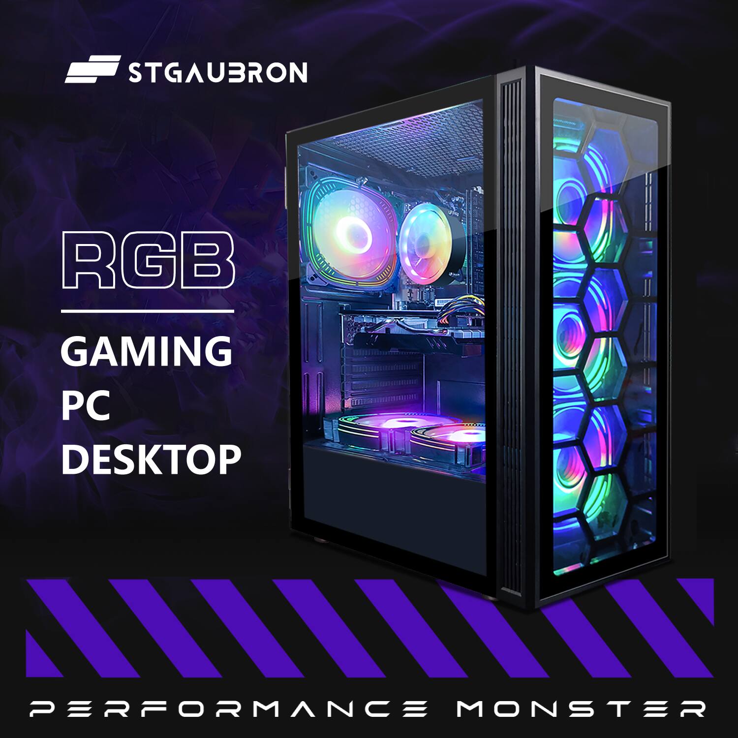 STGAUBRON

RGB GAMING PC DESKTOP

PERFORMANCE MONSTER