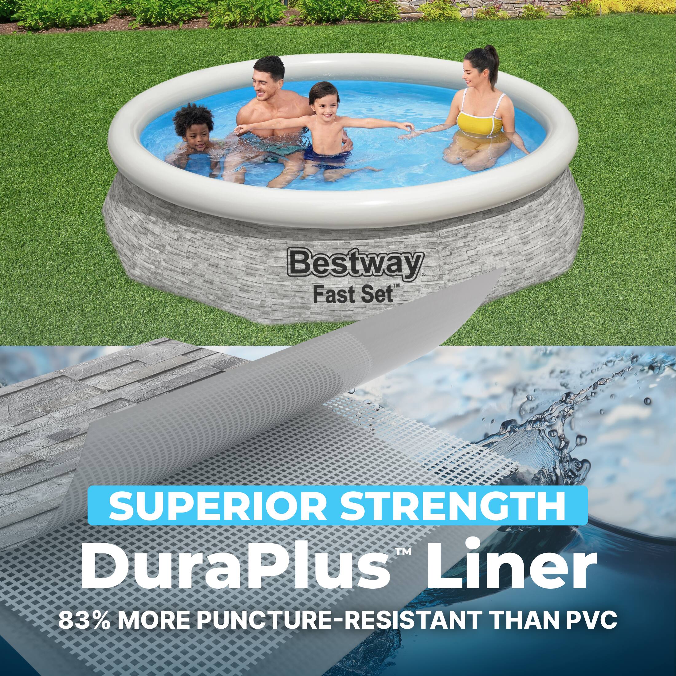Bestway Fast Set  
SUPERIOR STRENGTH™ DuraPlus™ Liner  
83% MORE PUNCTURE-RESISTANT THAN PVC