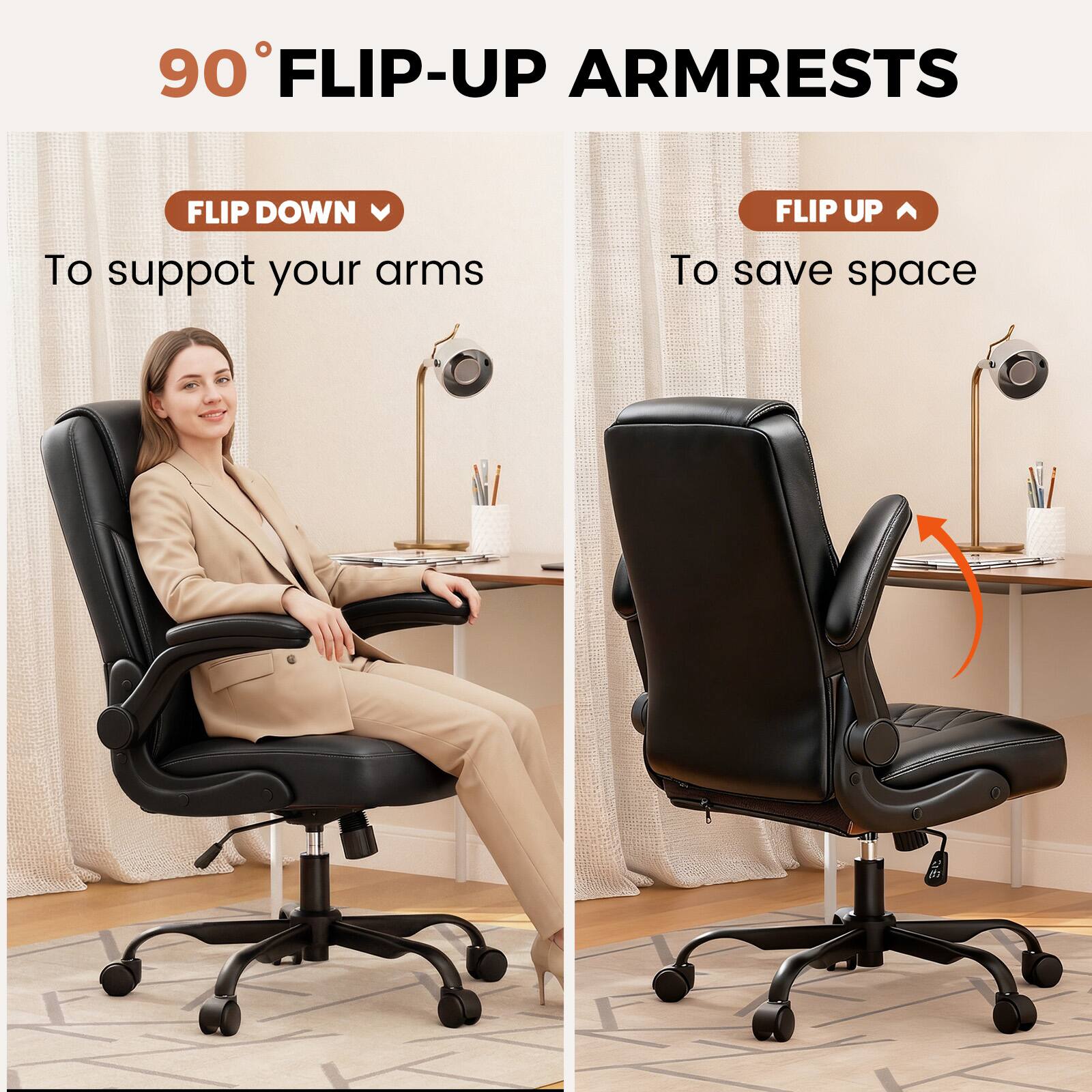 90° FLIP-UP ARMRESTS

FLIP DOWN
To support your arms

FLIP UP
To save space