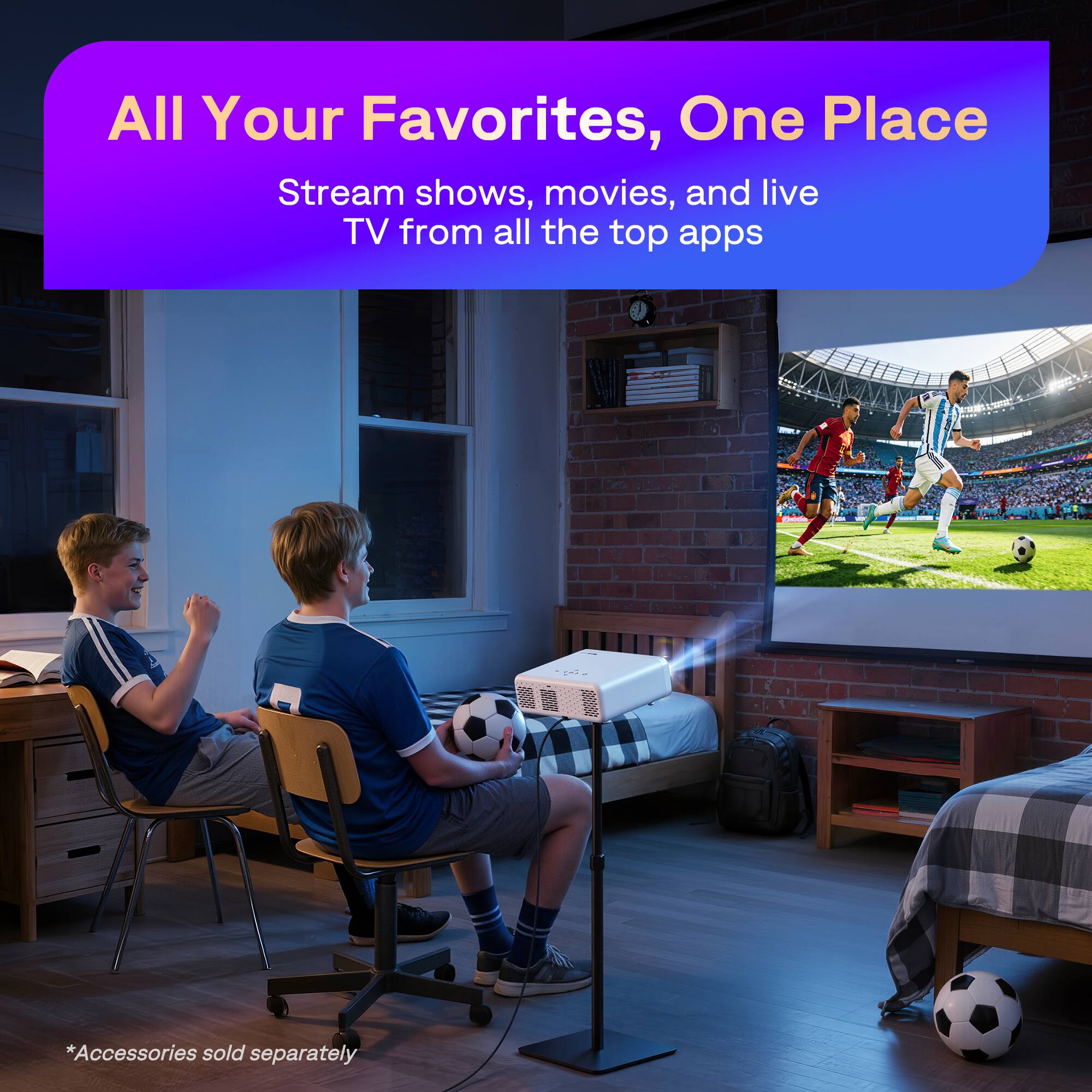 All Your Favorites, One Place  
Stream shows, movies, and live TV from all the top apps  
*Accessories sold separately