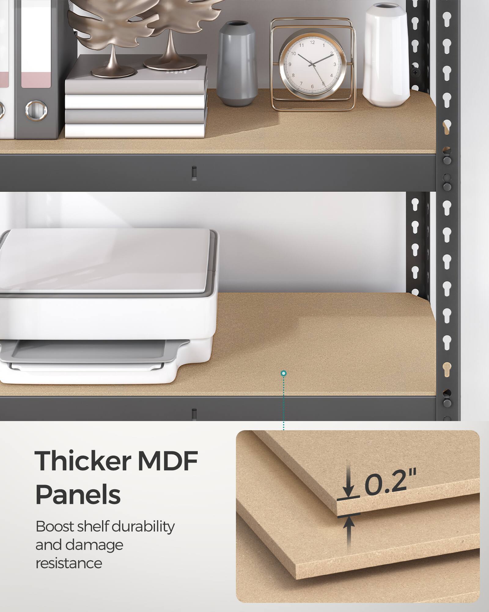 Thicker MDF Panels  
Boost shelf durability and damage resistance  
0.2"