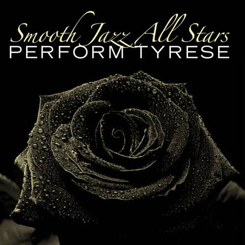 Smooth Jazz All Stars  
PERFORM TYRESE