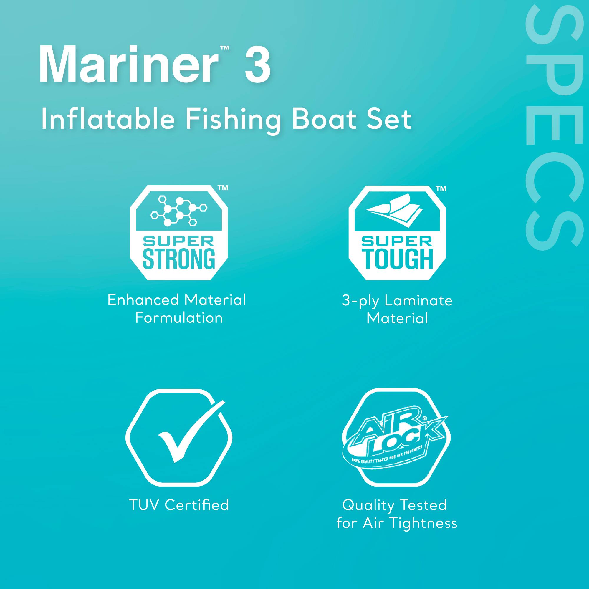 Mariner 3 Inflatable Fishing Boat Set

- SUPER STRONG Enhanced Material Formulation
- SUPER TOUGH 3-ply Laminate Material
- TUV Certified
- Quality Tested for Air Tightness