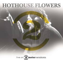Hothouse Flowers - Live On 2 Meter Sessions - VINYL LP