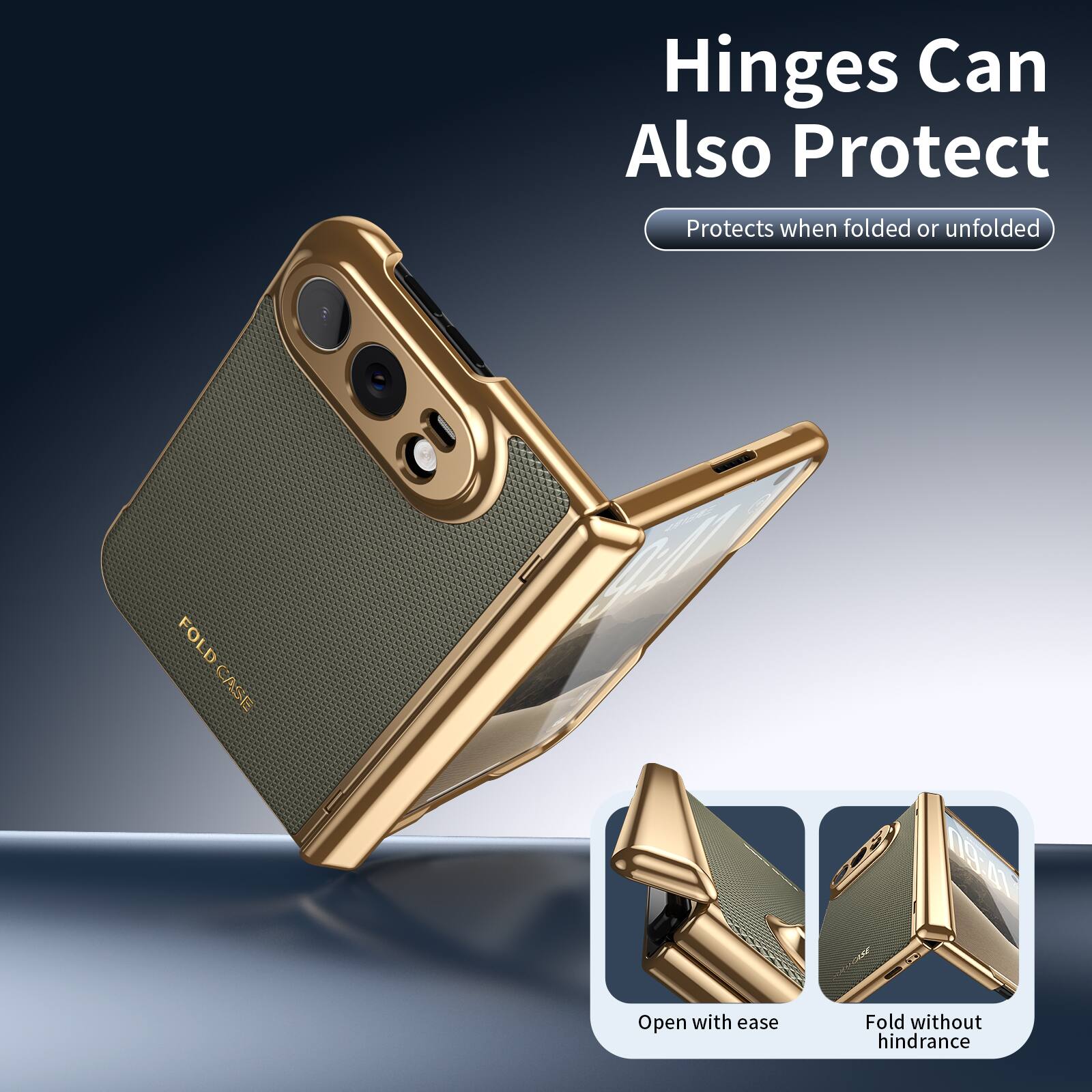 Hinges Can Also Protect  
Protects when folded or unfolded  
FOLD CASE  
17:60  
Open with ease  
Fold without hindrance