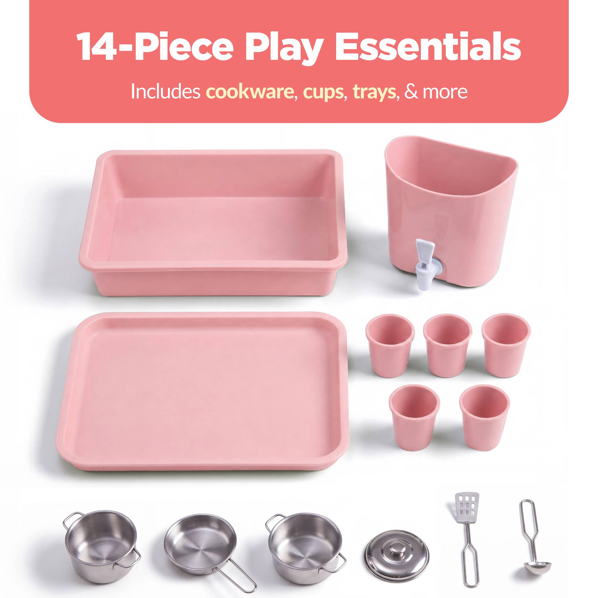 14-Piece Play Essentials  
Includes cookware, cups, trays, & more