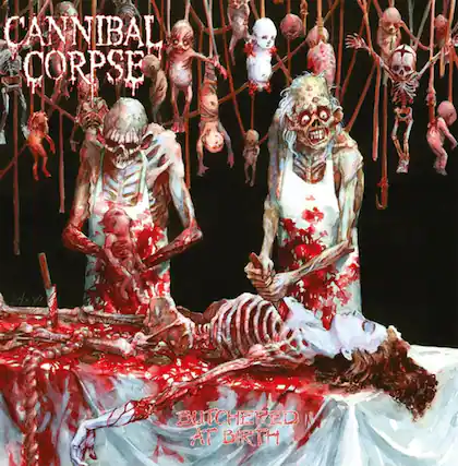 CANNIBAL CORPSE
BUTCHERED AT BIRTH