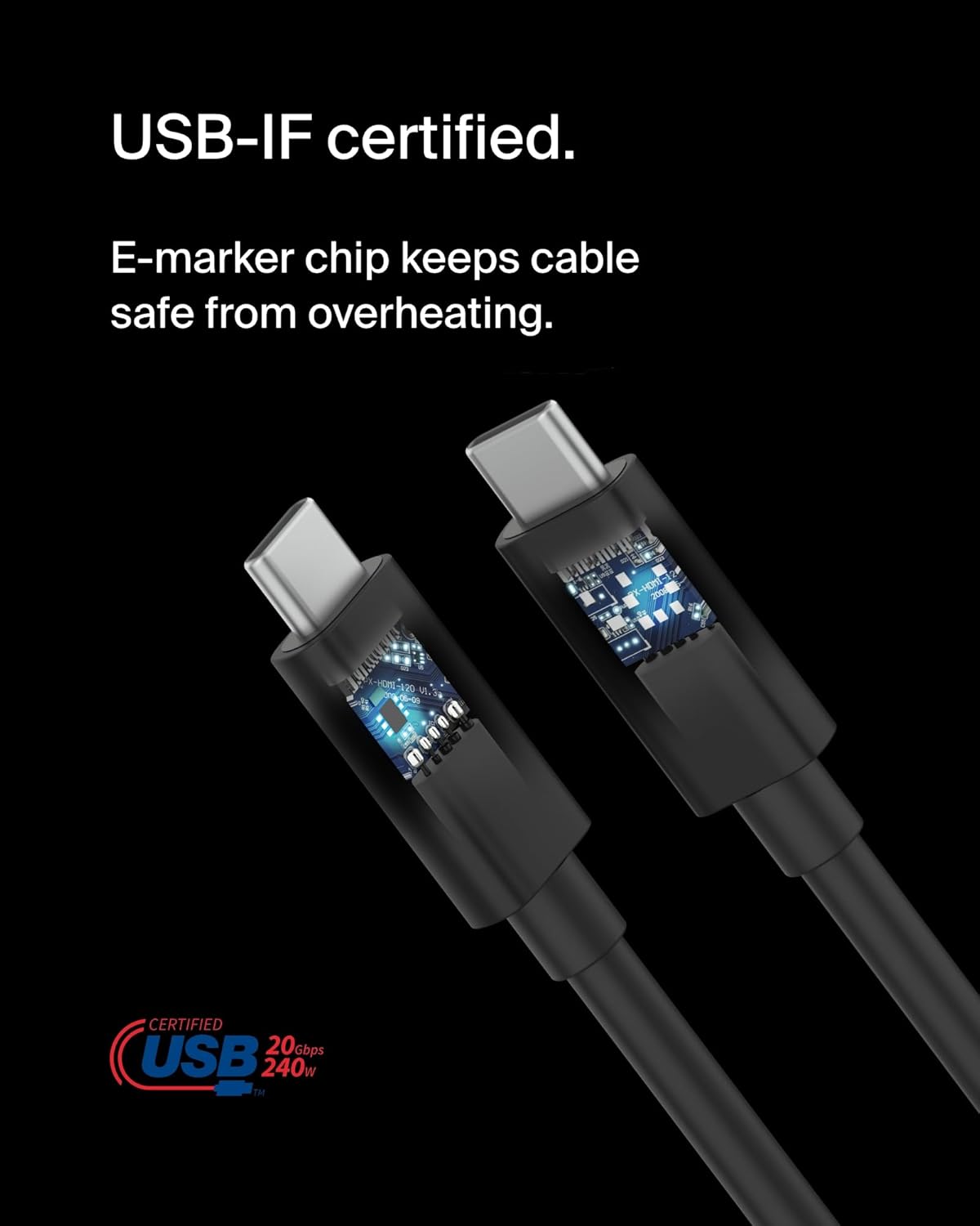 USB-IF certified.  
E-marker chip keeps cable safe from overheating.  

CERTIFIED USB 20Gbps 240W