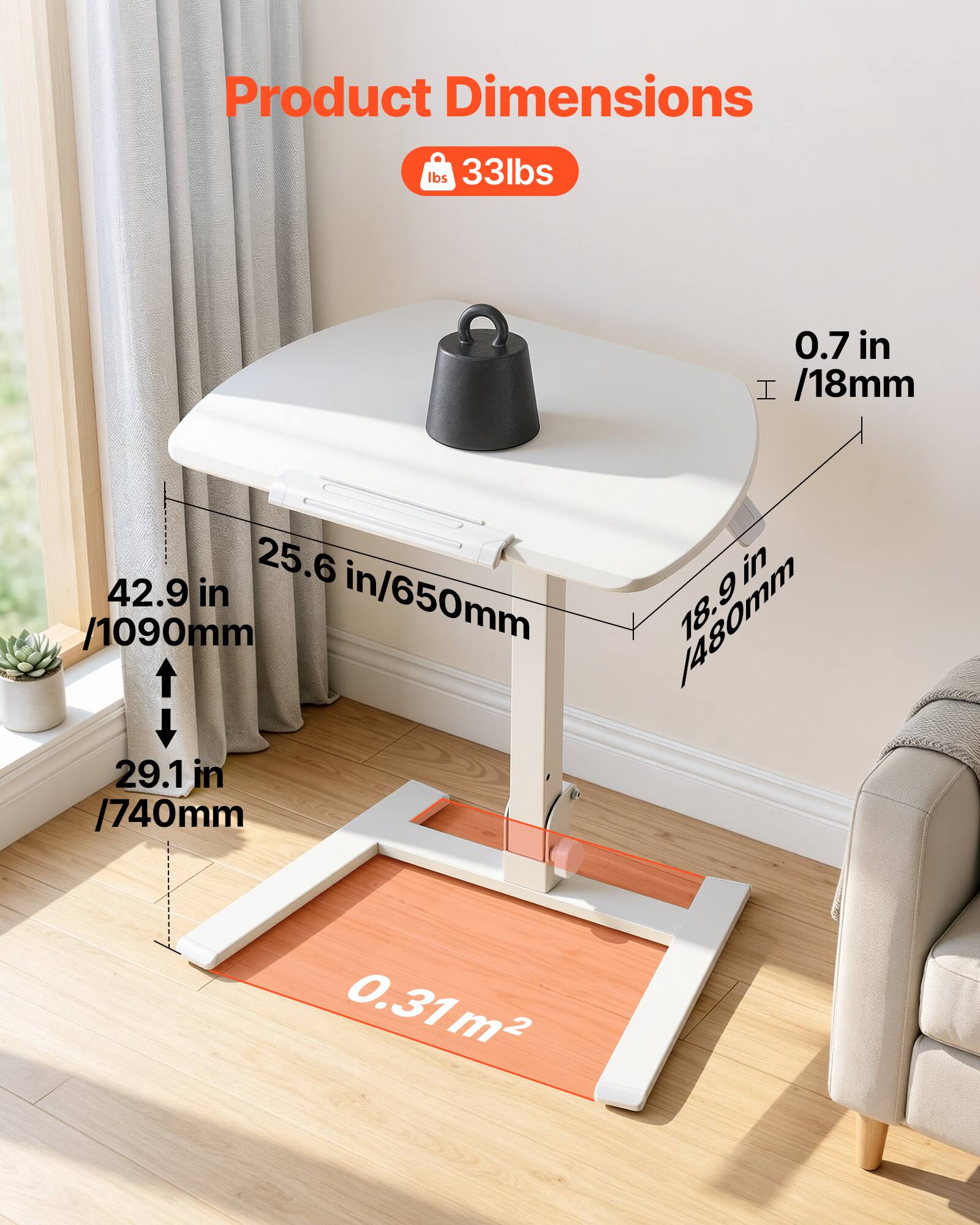 Product Dimensions:  
- Weight: 33 lbs  
- Thickness: 0.7 in / 18 mm  
- Length: 42.9 in / 1090 mm  
- Width: 25.6 in / 650 mm  
- Height: 29.1 in / 740 mm  
- Surface Area: 0.31 m²