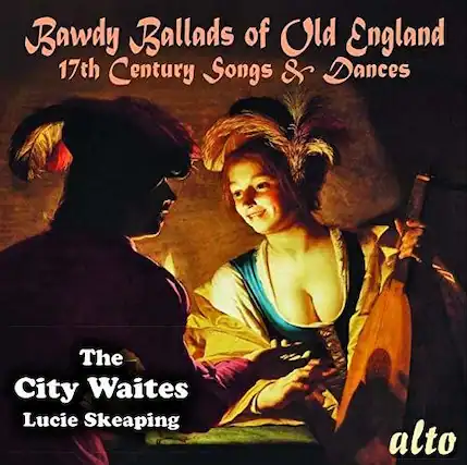Bawdy Ballads of Old England
17th Century Songs & Dances
The City Waits
Lucie Skeaping
alto