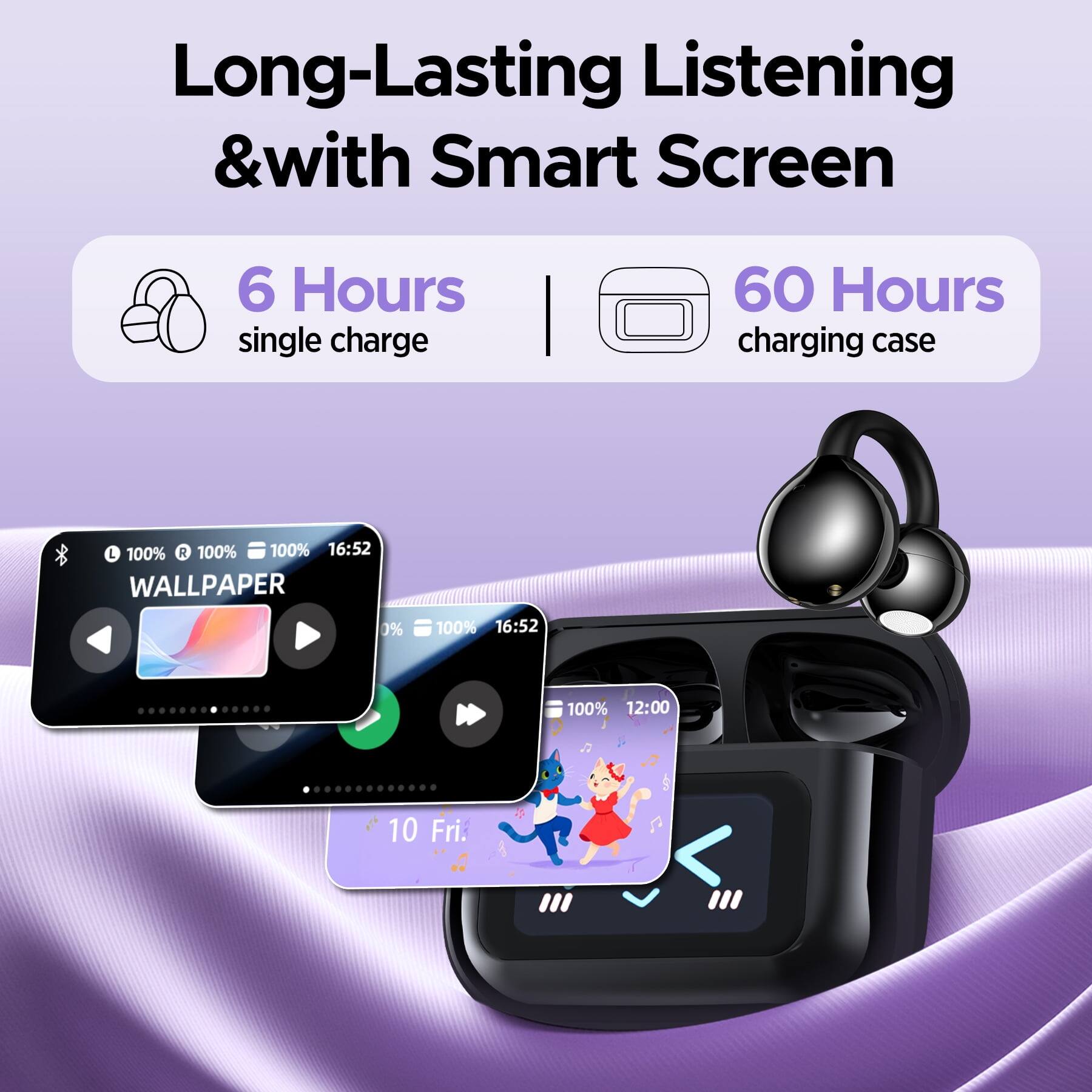 Long-Lasting Listening & with Smart Screen  
6 Hours single charge  
60 Hours charging case  

100% R 100% 100% 16:52  
WALLPAPER 0% 100% 16:52 100% 12:00 10 Fri.