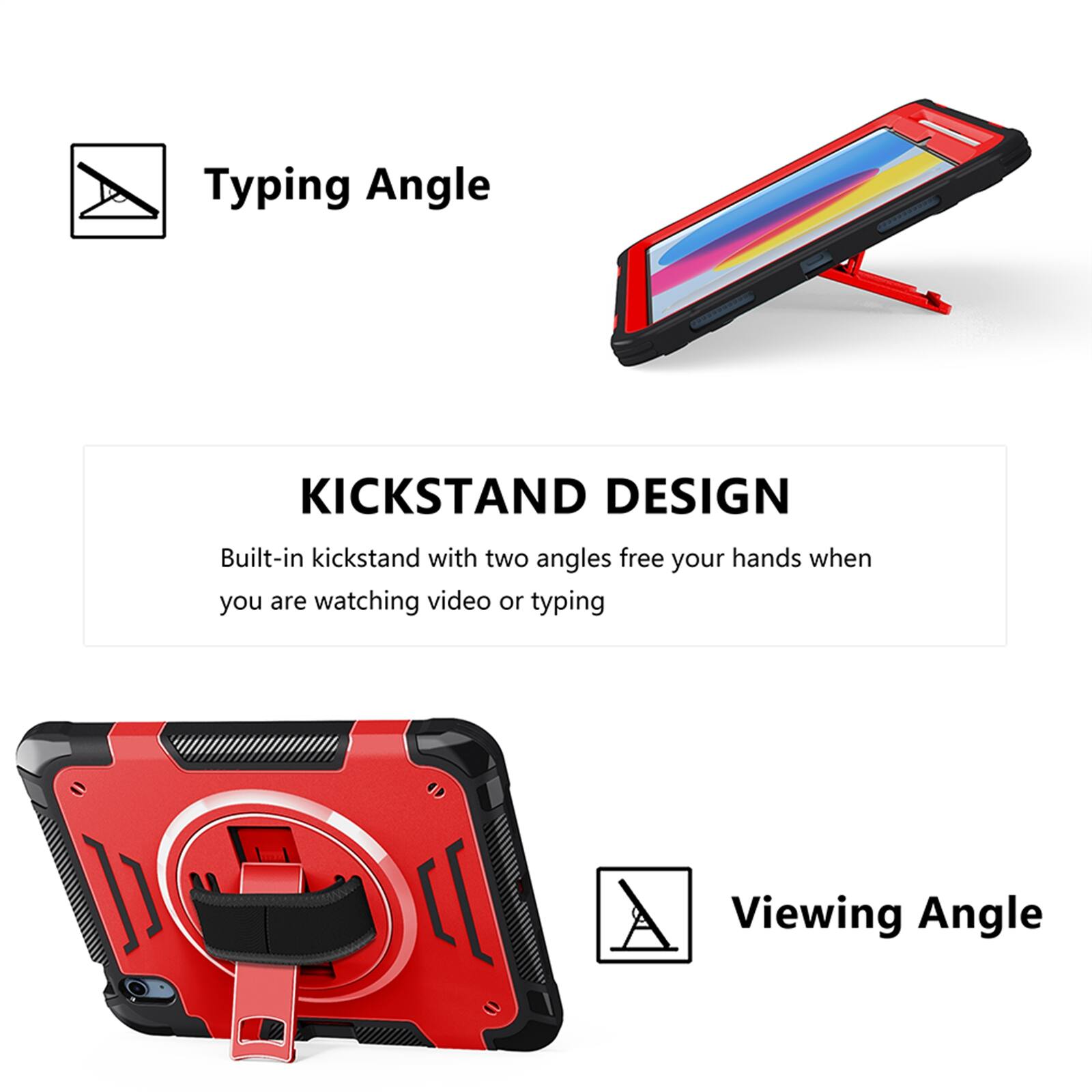 Typing Angle

KICKSTAND DESIGN
Built-in kickstand with two angles free your hands when you are watching video or typing

Viewing Angle