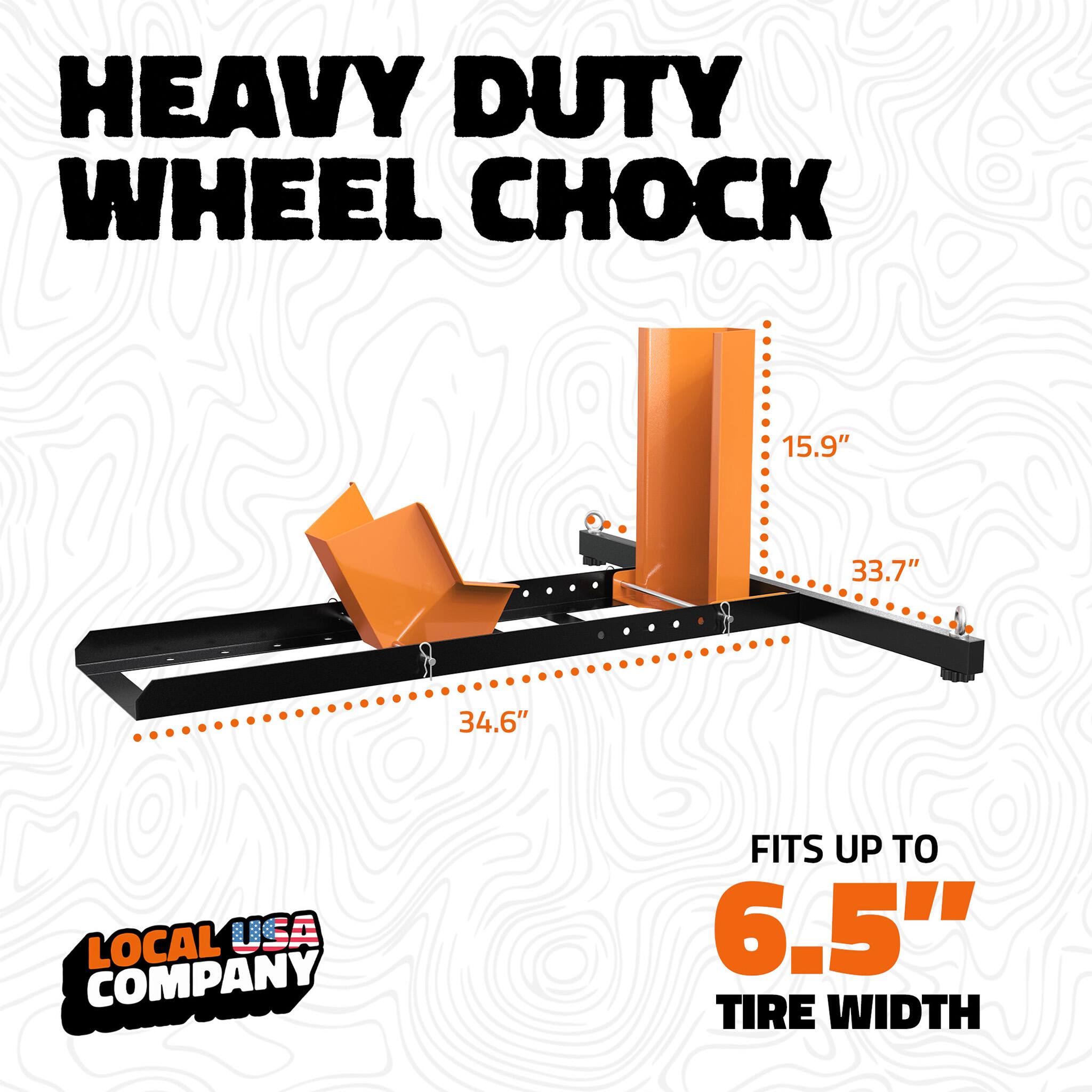 HEAVY DUTY WHEEL CHOCK  
15.9" 33.7" 34.6"  
LOCAL USA COMPANY  
FITS UP TO 6.5" TIRE WIDTH