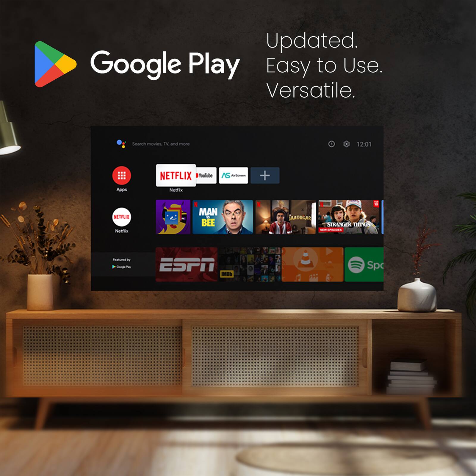 Updated.  
Easy to Use.  
Versatile.  

Google Play  

Search movies, TV, and more  

Apps  
Netflix  
YouTube  
ASMR  

Featured by  
Google Play  

ESPN  
MOD  

Spotify