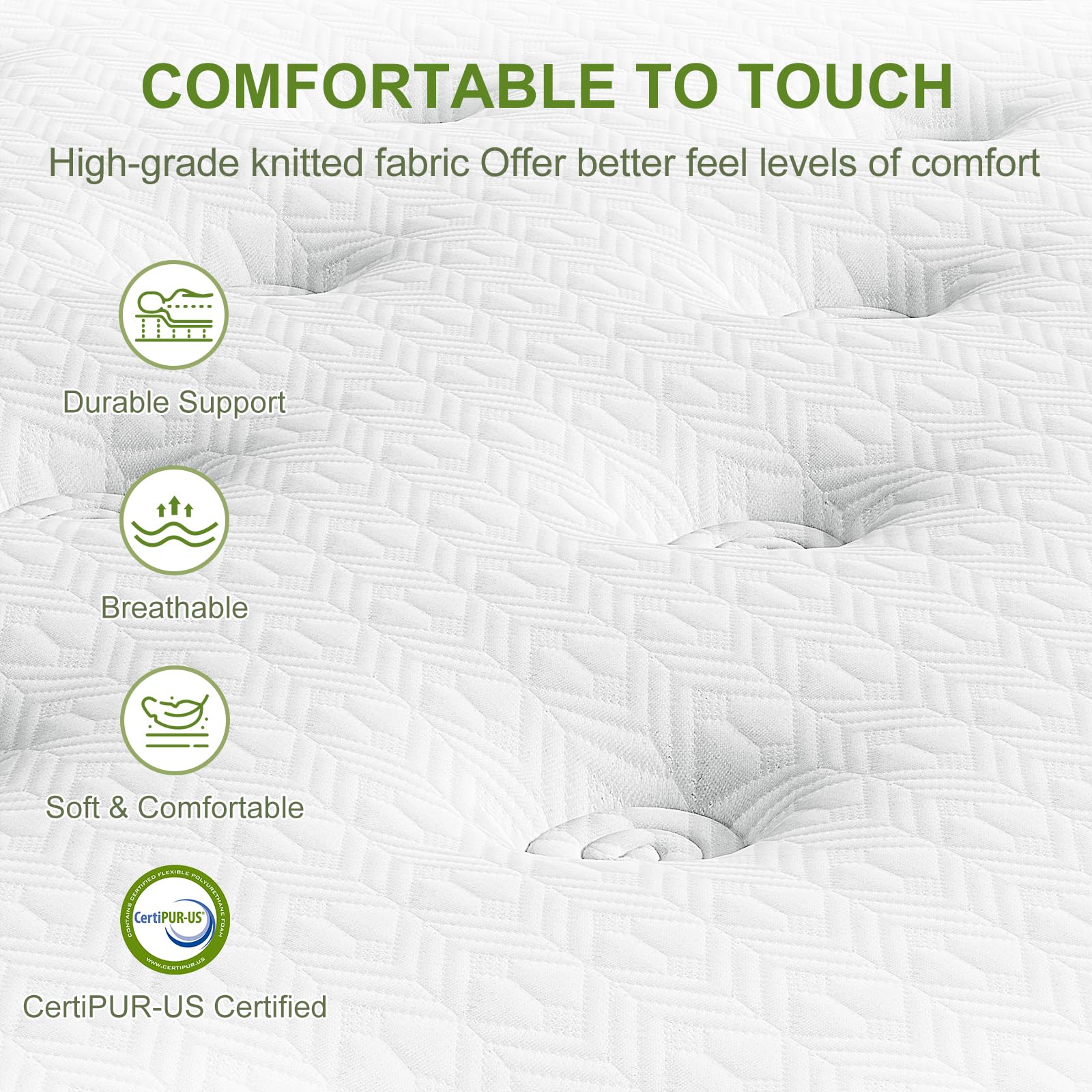 COMFORTABLE TO TOUCH

High-grade knitted fabric offers better feel levels of comfort

- Durable Support
- Breathable
- Soft & Comfortable

CertiPUR-US Certified