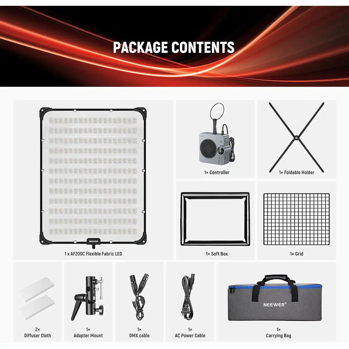PACKAGE CONTENTS

1x Controller  
1x Foldable Holder  
1x AF200C Flexible Fabric LED  
1x Soft Box  
1x Grid  
2x Diffuser Cloth  
1x Adapter Mount  
1x DMX Cable  
1x AC Power Cable  
1x Carrying Bag
