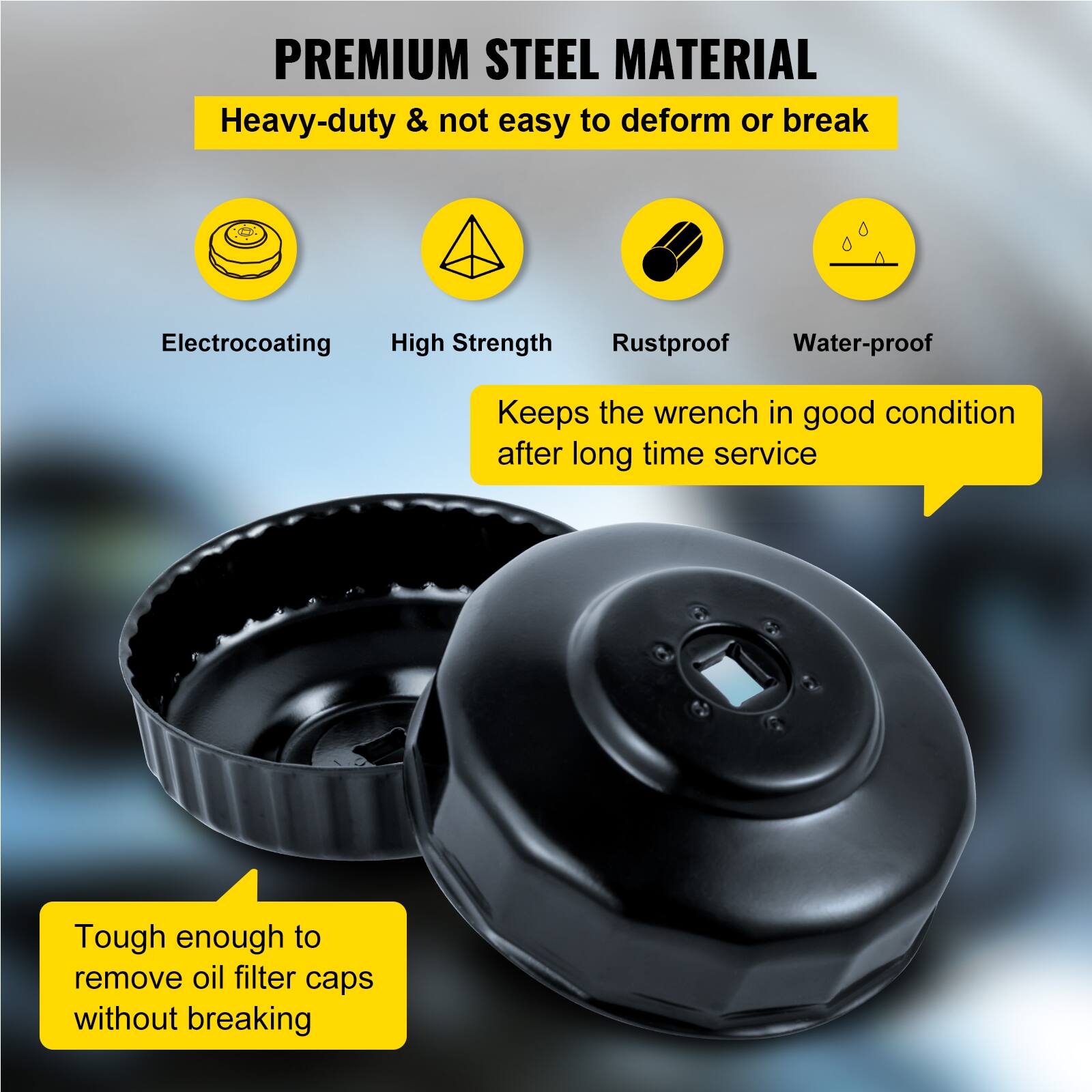 PREMIUM STEEL MATERIAL  
Heavy-duty & not easy to deform or break  

- Electrocoating  
- High Strength  
- Rustproof  
- Water-proof  

Keeps the wrench in good condition after long time service  

Tough enough to remove oil filter caps without breaking