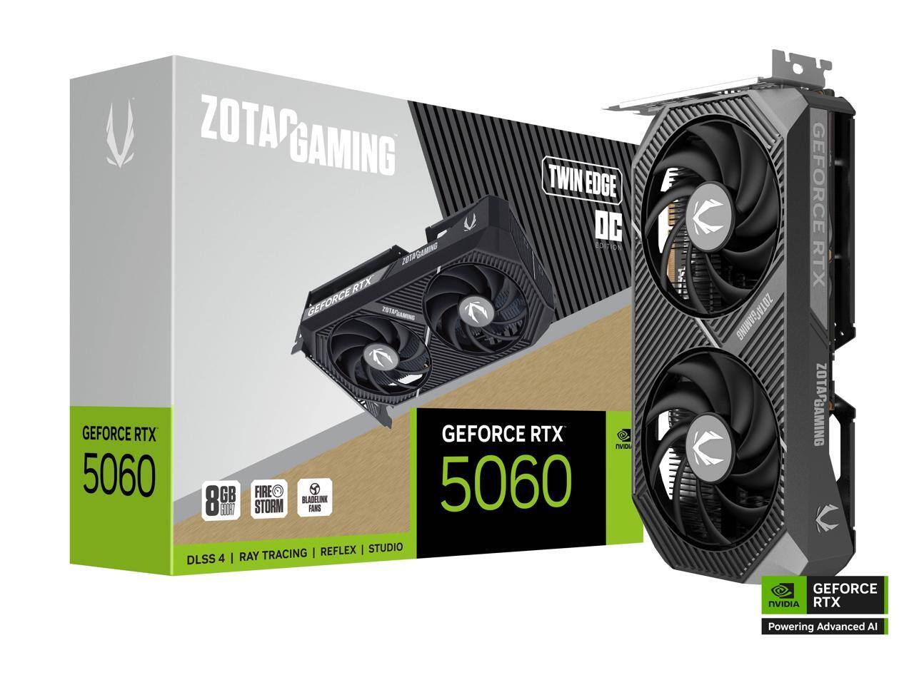 ZOTAC GAMING  
TWIN EDGE DC  
GEFORCE RTX 5060  
8GB GDDR6  
FIRE STORM  
BLADELINK FANS  
DLSS 4 | RAY TRACING | REFLEX | STUDIO  
GEFORCE RTX 5060  
NVIDIA  
Powering Advanced AI