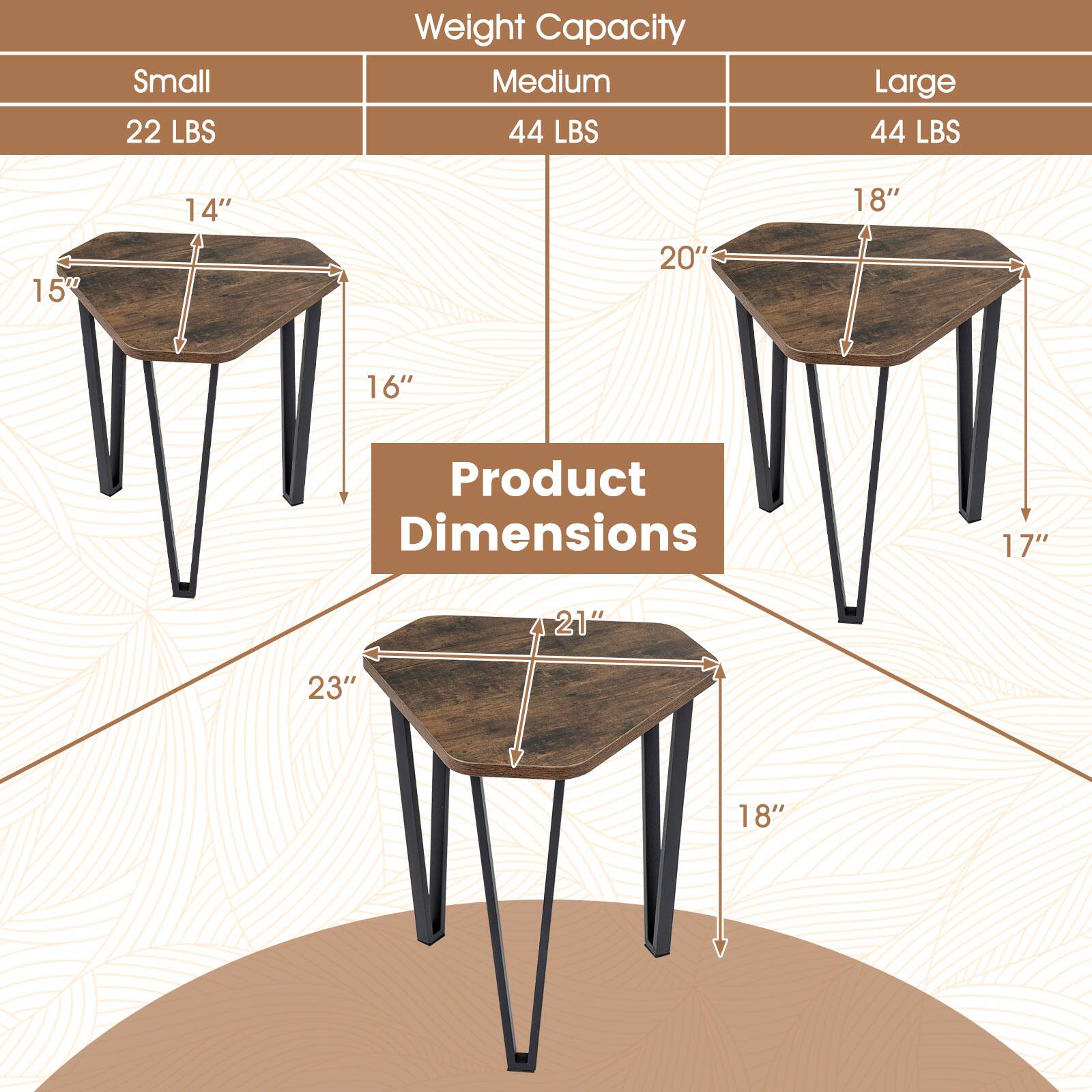 Small: 22 LBS  
Medium: 44 LBS  
Large: 44 LBS  

Product Dimensions:  
Small: 14" x 15" x 16"  
Medium: 20" x 18" x 17"  
Large: 23" x 21" x 18"