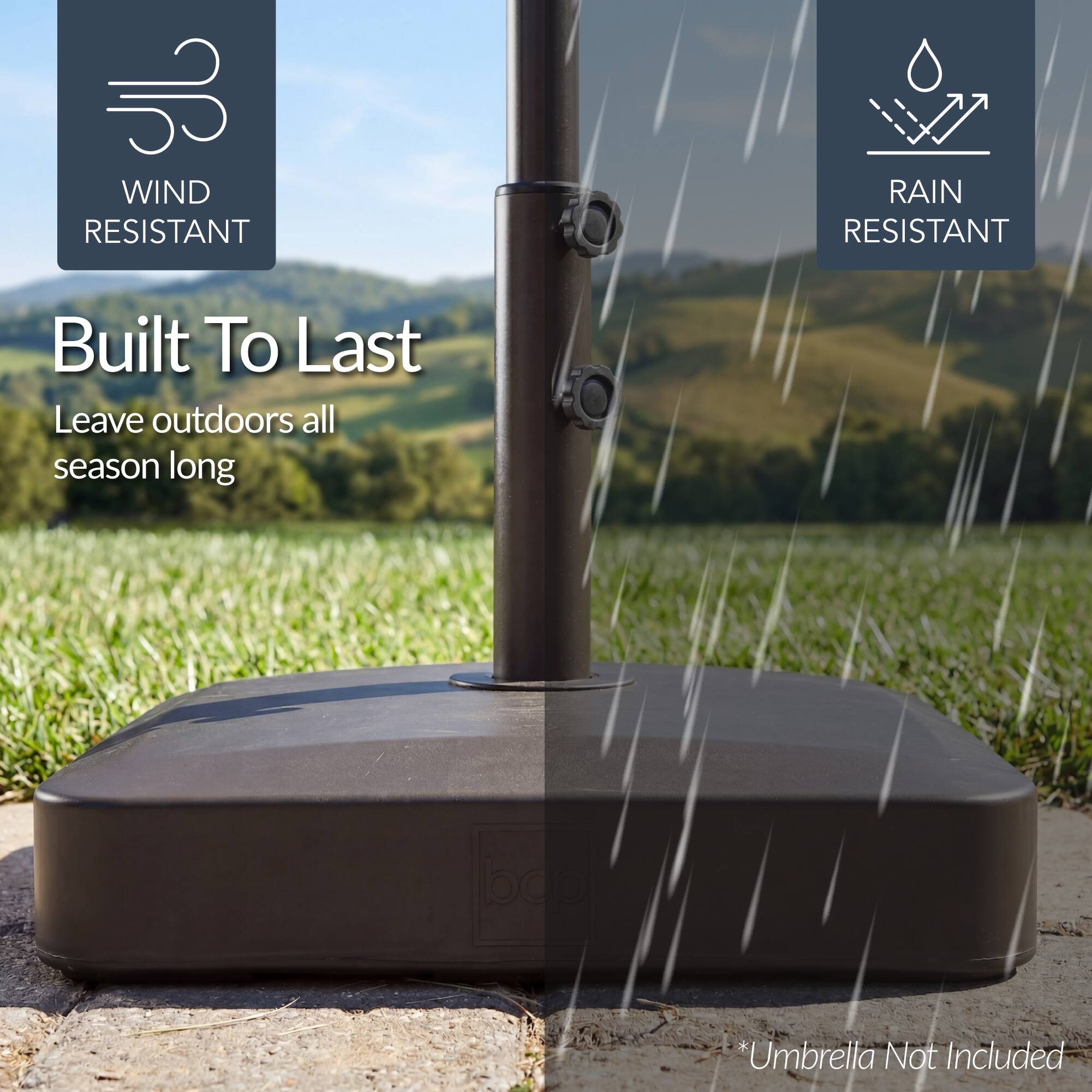 WIND RESISTANT  
RAIN RESISTANT  

Built To Last  
Leave outdoors all season long  

*Umbrella Not Included