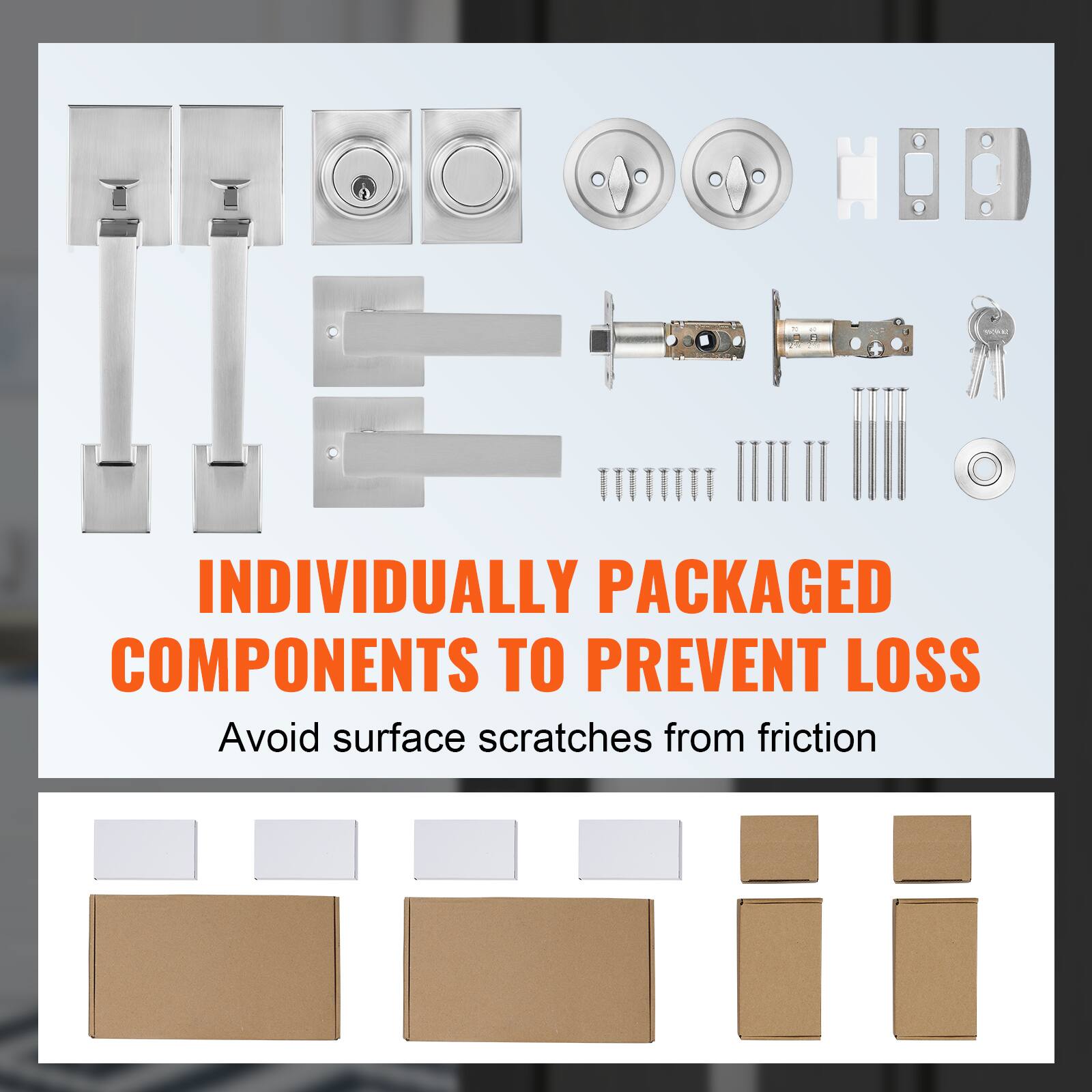 INDIVIDUALLY PACKAGED COMPONENTS TO PREVENT LOSS  
Avoid surface scratches from friction