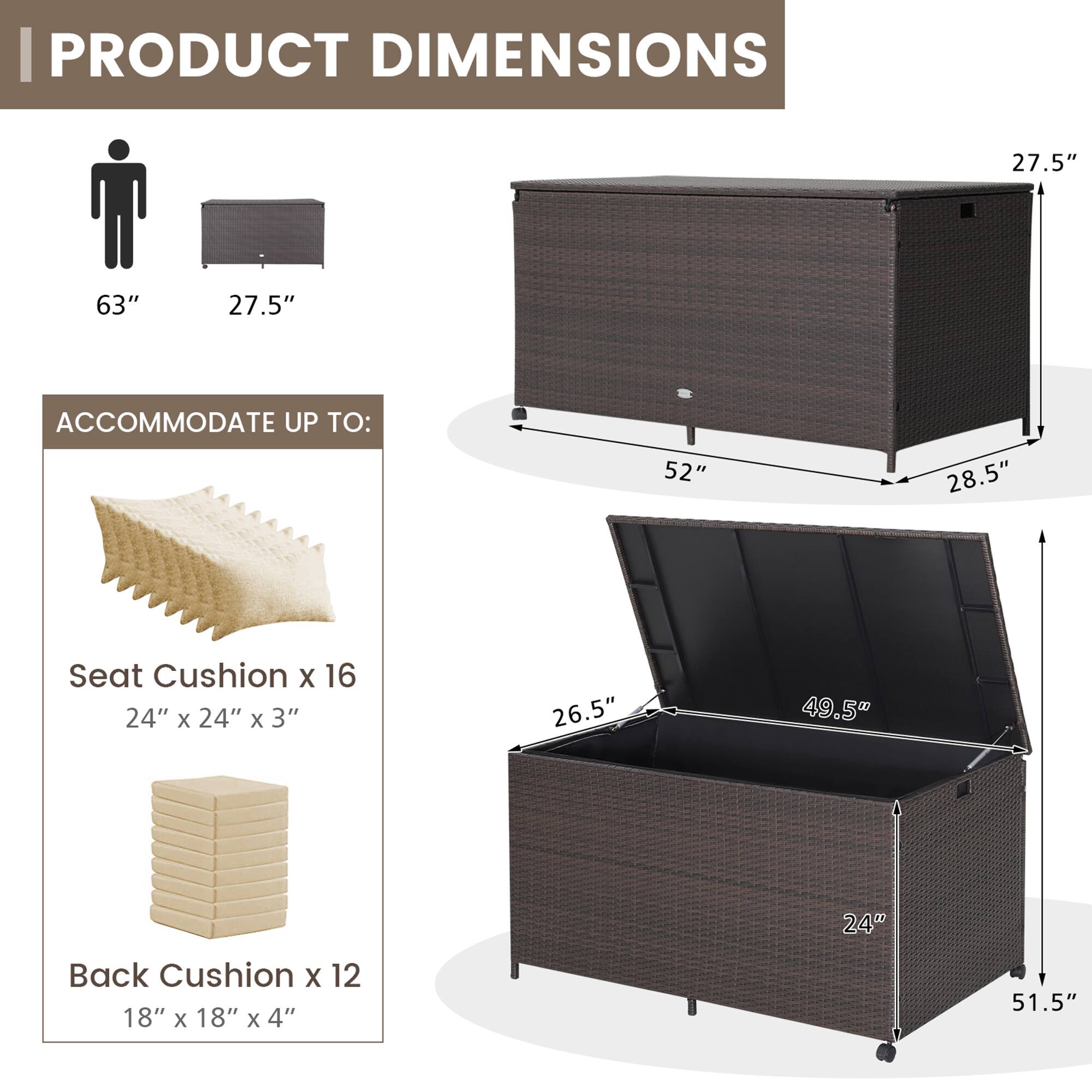 PRODUCT DIMENSIONS

- 63" 
- 27.5" 
- 27.5" 

ACCOMMODATE UP TO:

- Seat Cushion x 16: 24" x 24" x 3"
- Back Cushion x 12: 18" x 18" x 4"