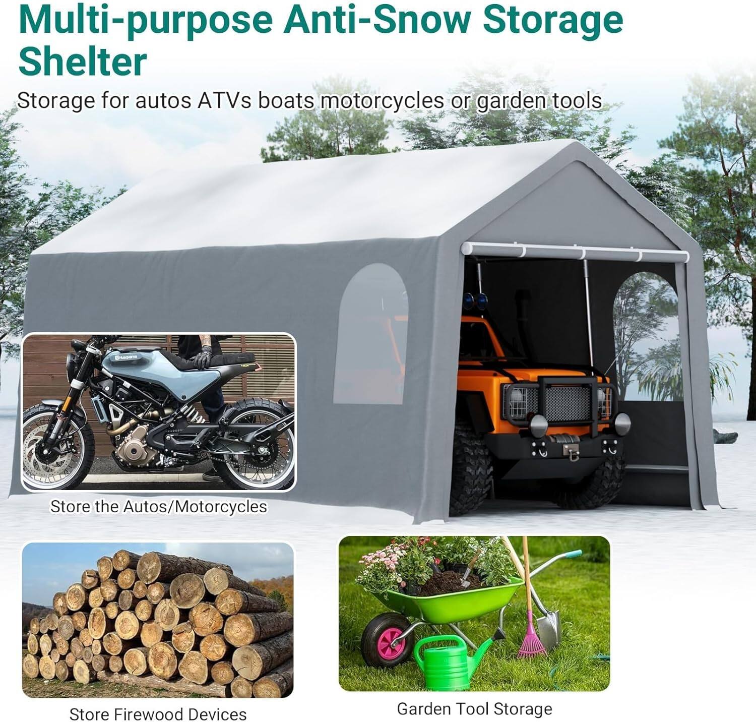 Multi-purpose Anti-Snow Storage Shelter

Storage for autos, ATVs, boats, motorcycles, or garden tools

- Store the Autos/Motorcycles
- Store Firewood Devices
- Garden Tool Storage