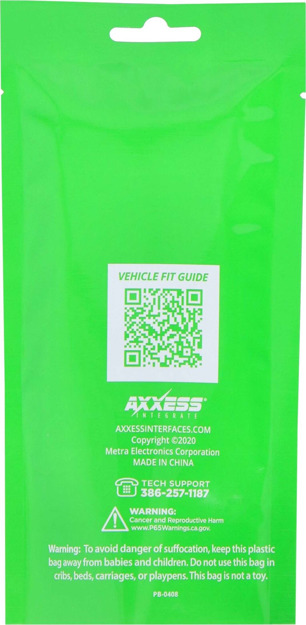 Vehicle Fit Guide Axxess Integrates Axxessinterfaces.com Copyright 2020 Metra Electronics Corporation Made in China Tech Support 386-257-1187 Warning: This product can expose you to chemicals including DEHP, which is known to the State of California to cause cancer and reproductive harm. For more information, go to www.P65Warnings.ca.gov. Warning: To avoid danger of suffocation, keep this plastic bag away from babies and children. Do not use this bag in cribs, beds, carriages, or playpens. This bag is not a toy. PB-0408