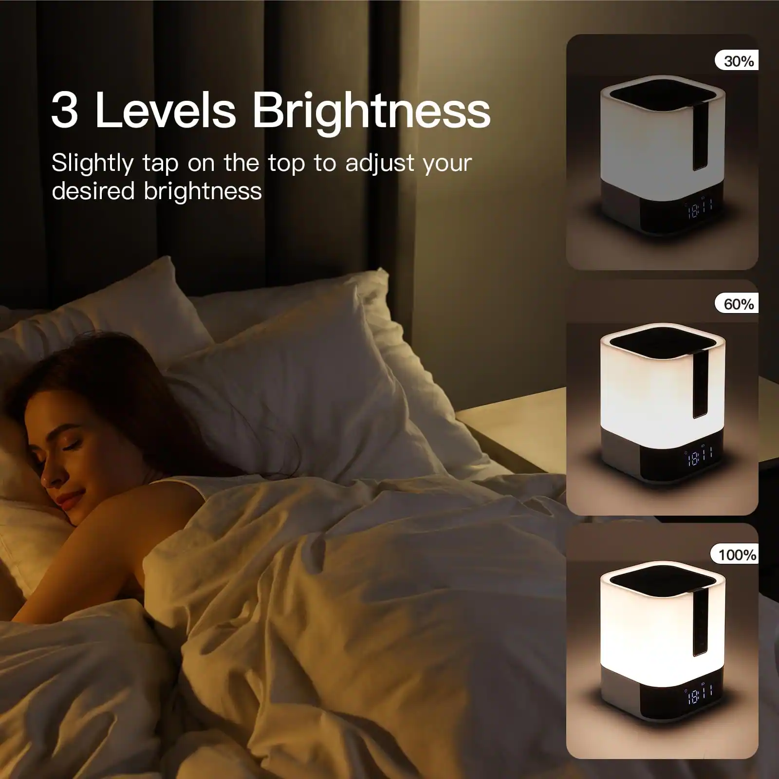 3 Levels Brightness

Slightly tap on the top to adjust your desired brightness

30%
60%
100%