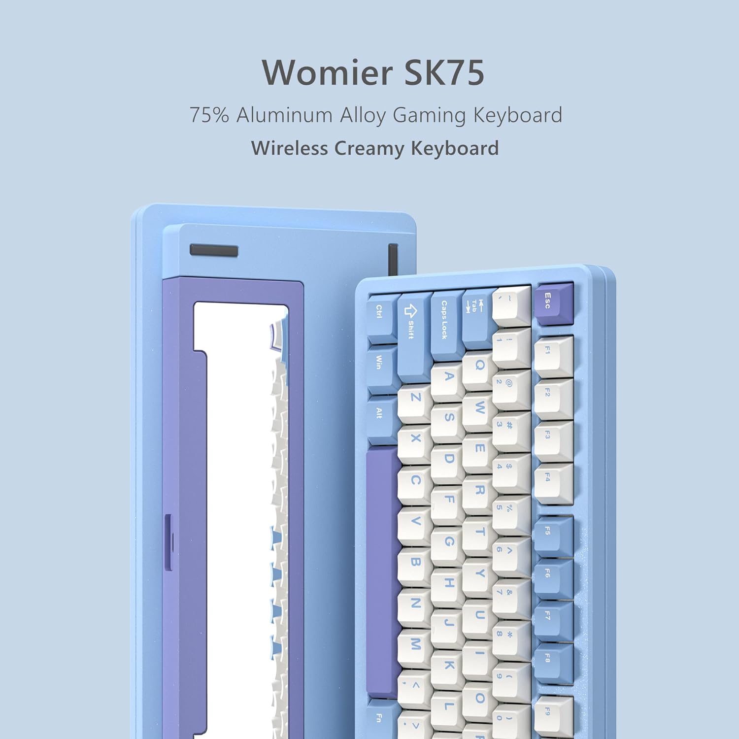 Womier SK75  
75% Aluminum Alloy Gaming Keyboard  
Wireless Creamy Keyboard  

Ctrl Win Alt Fn  
Q W E R T Y U I O P  
A S D F G H J K L  
Z X C V B N M  
Caps Lock  
Shift  
Space  
Fn