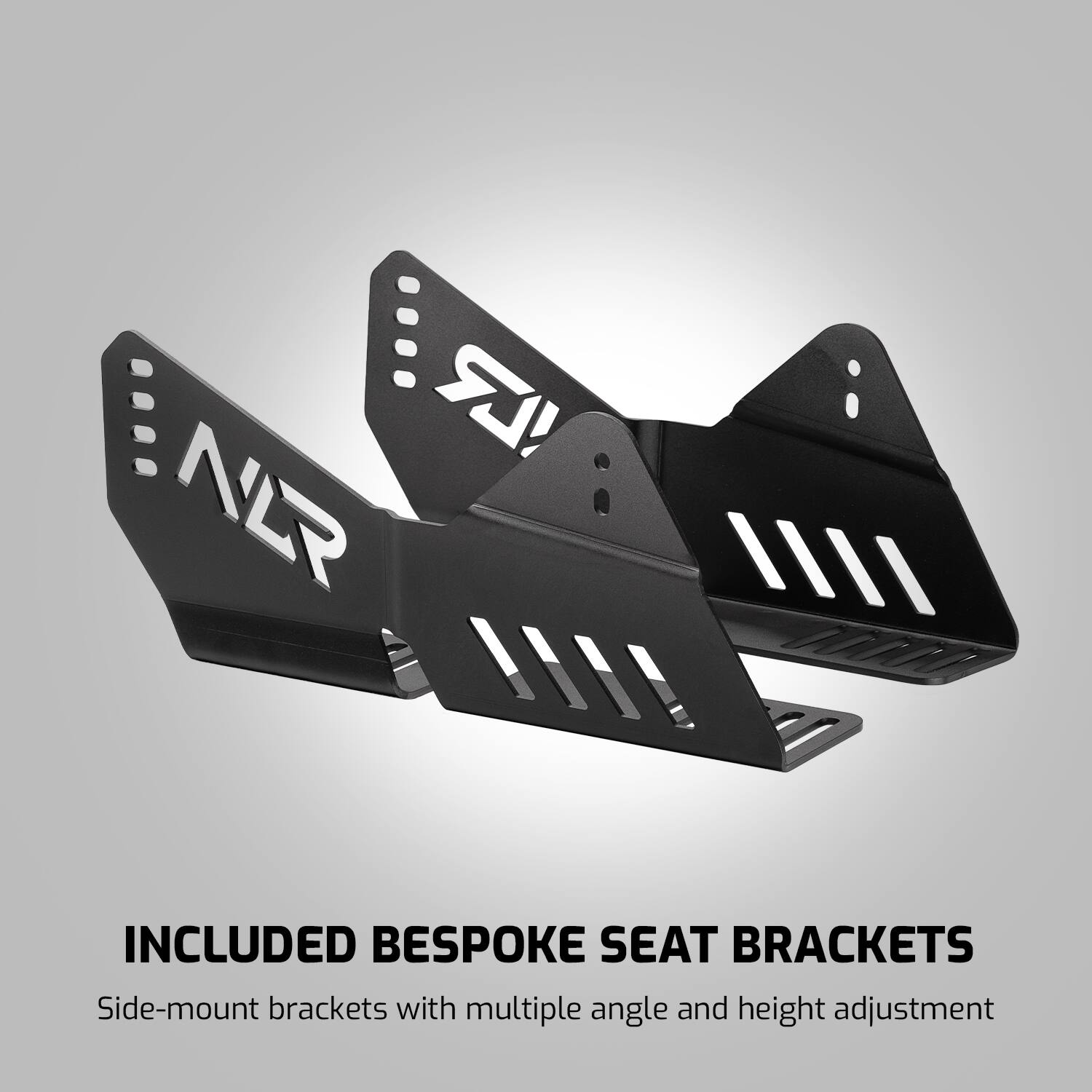 INCLUDED BESPOKE SEAT BRACKETS  
Side-mount brackets with multiple angle and height adjustment