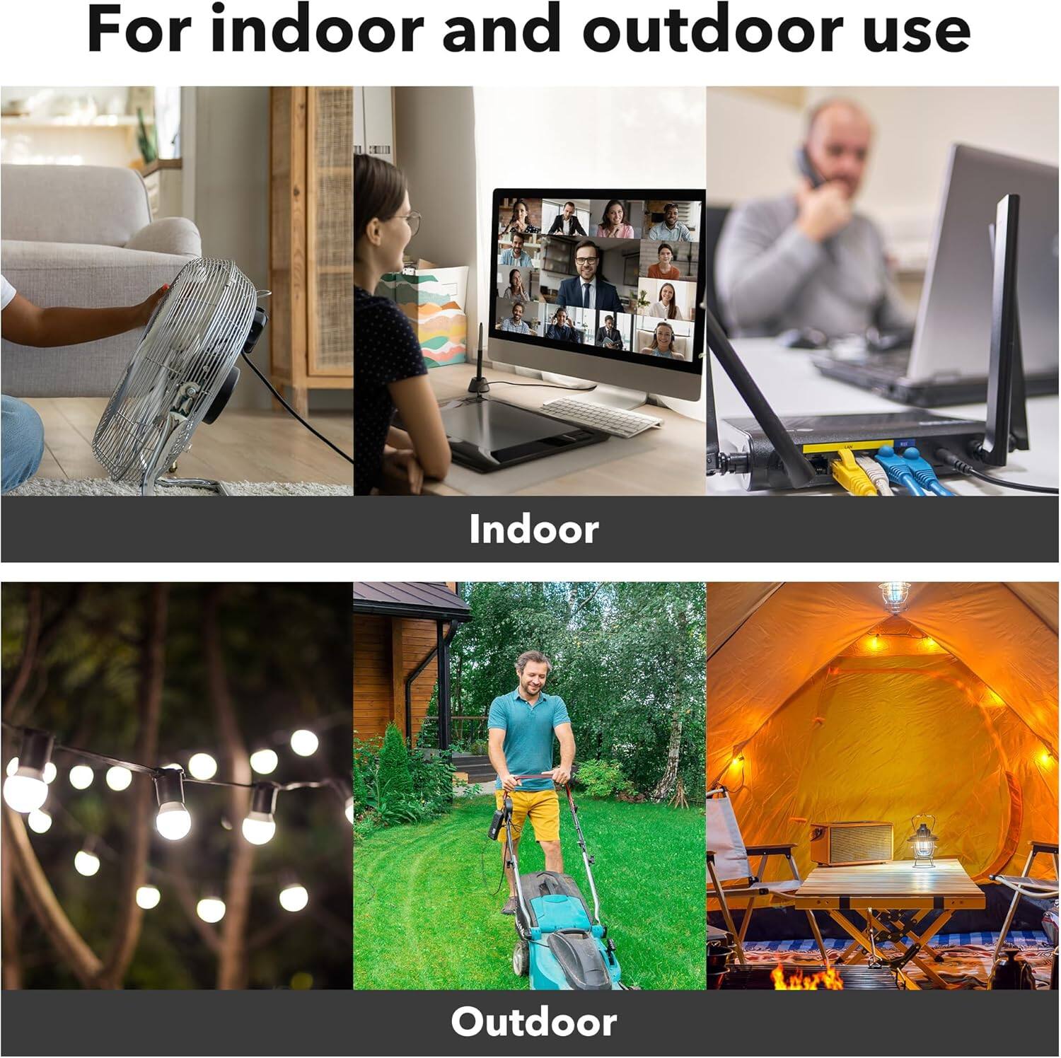 For indoor and outdoor use

Indoor

Outdoor