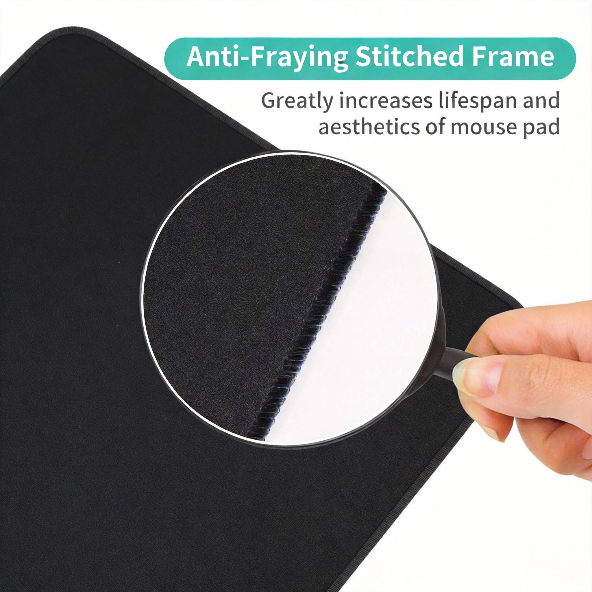 Anti-Fraying Stitched Frame  
Greatly increases lifespan and aesthetics of mouse pad