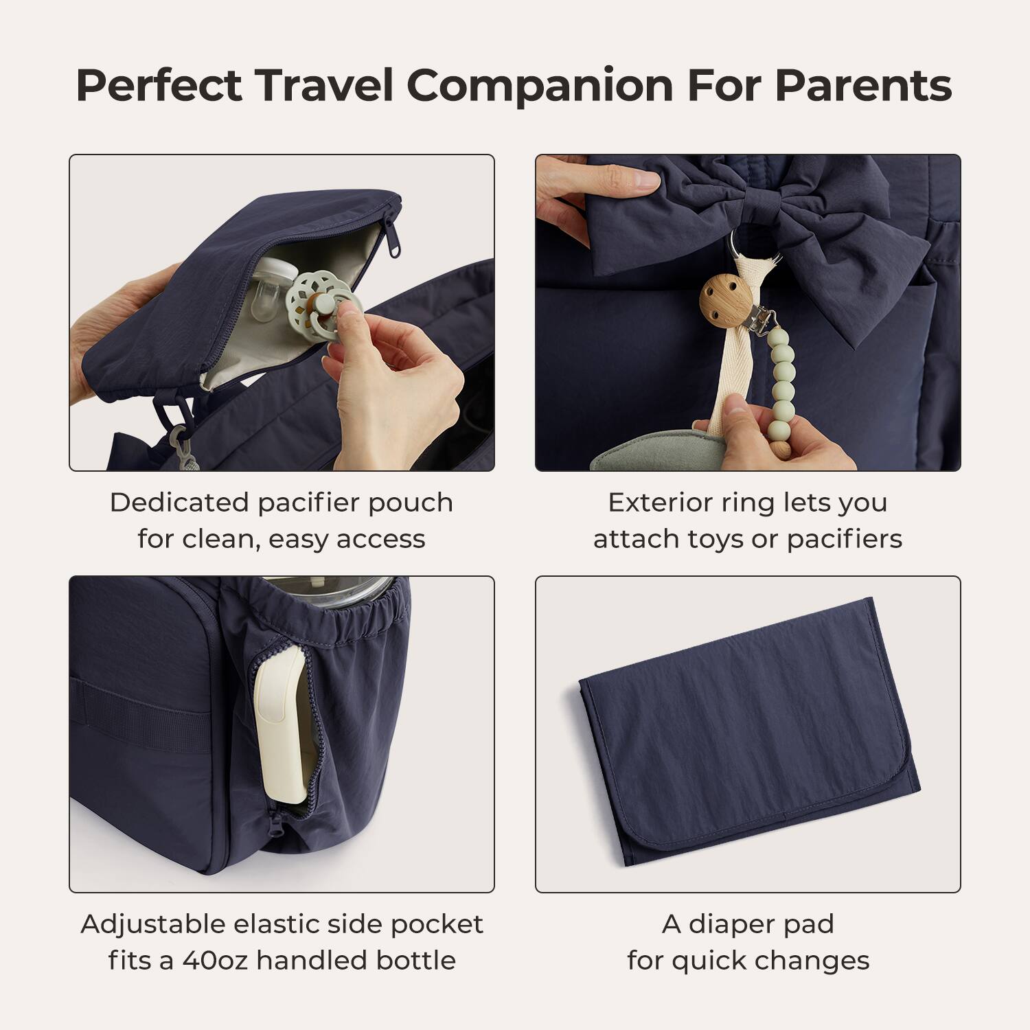 Perfect Travel Companion For Parents

- Dedicated pacifier pouch for clean, easy access
- Exterior ring lets you attach toys or pacifiers
- Adjustable elastic side pocket fits a 40oz handled bottle
- A diaper pad for quick changes