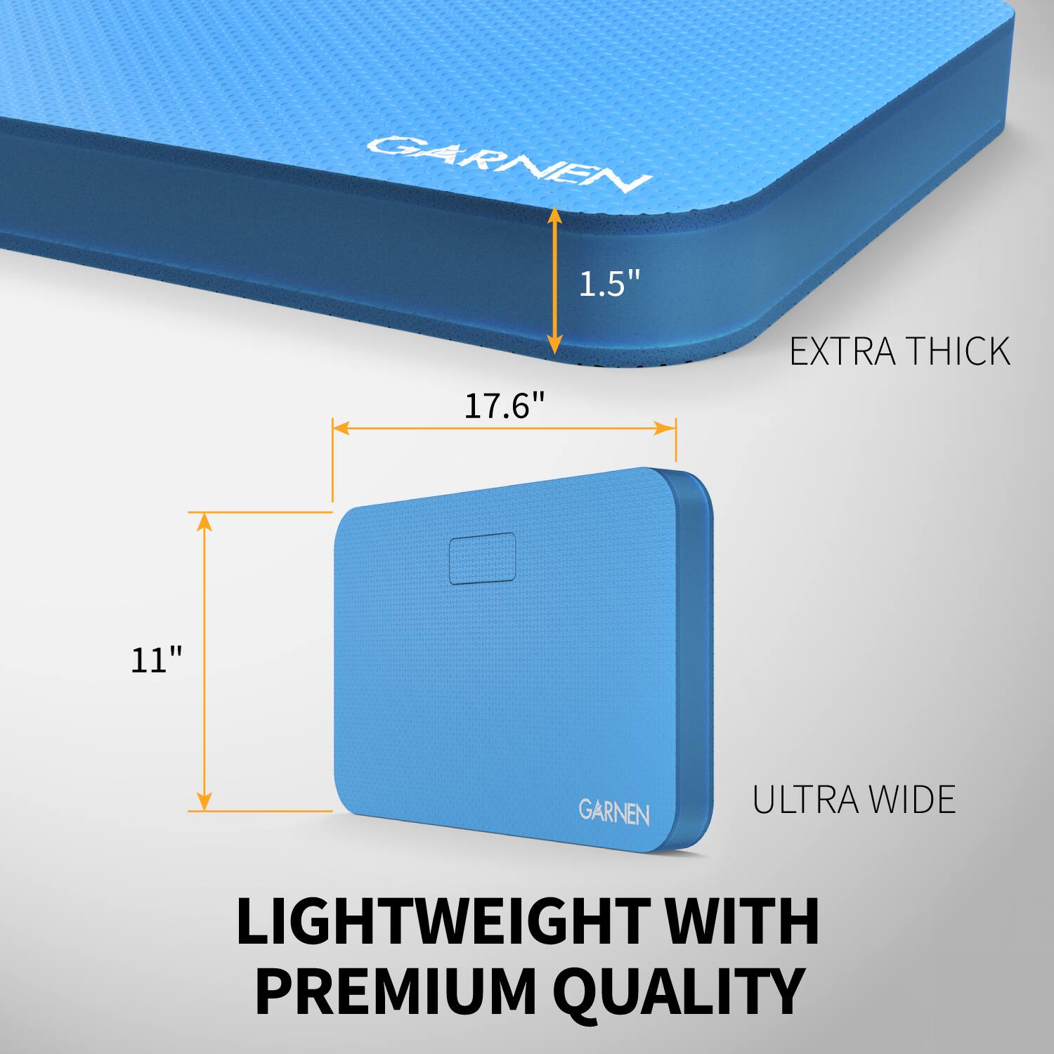 GARNEN  
1.5"  
17.6"  
EXTRA THICK  
11"  
ULTRA WIDE  
LIGHTWEIGHT WITH PREMIUM QUALITY