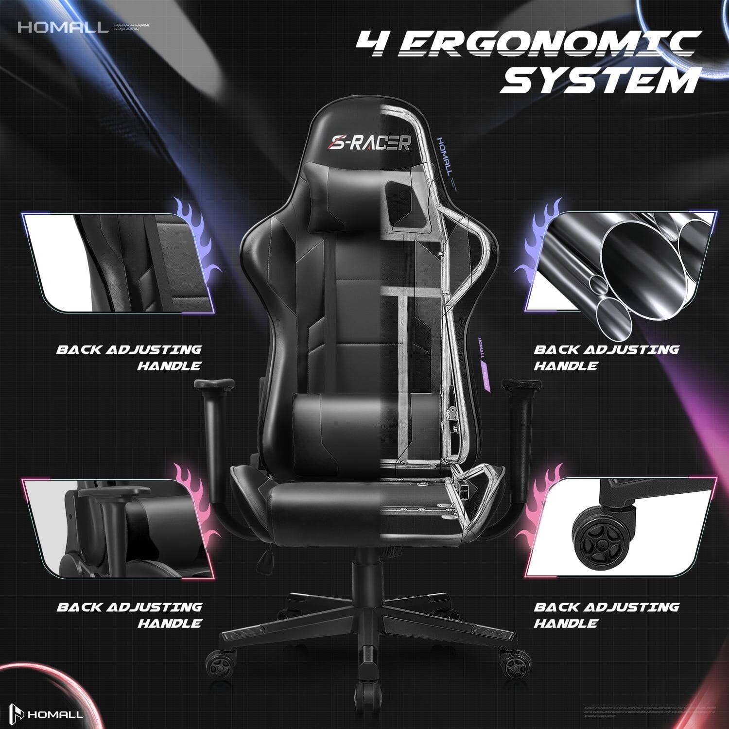HOMALL

4 ERGONOMIC SYSTEM

S-RACER

BACK ADJUSTING HANDLE

BACK ADJUSTING HANDLE

BACK ADJUSTING HANDLE

BACK ADJUSTING HANDLE