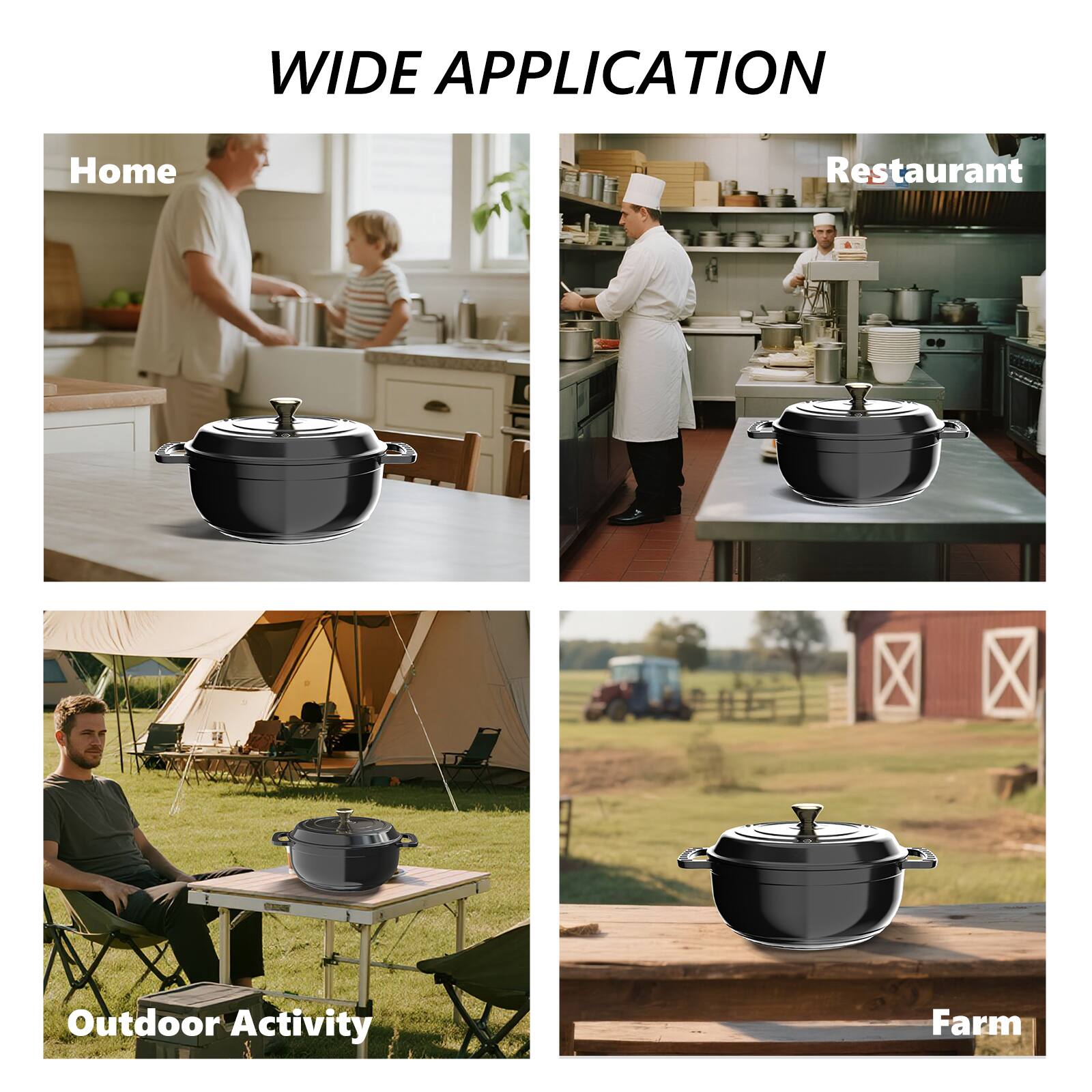 WIDE APPLICATION

- Home
- Restaurant
- Outdoor Activity
- Farm