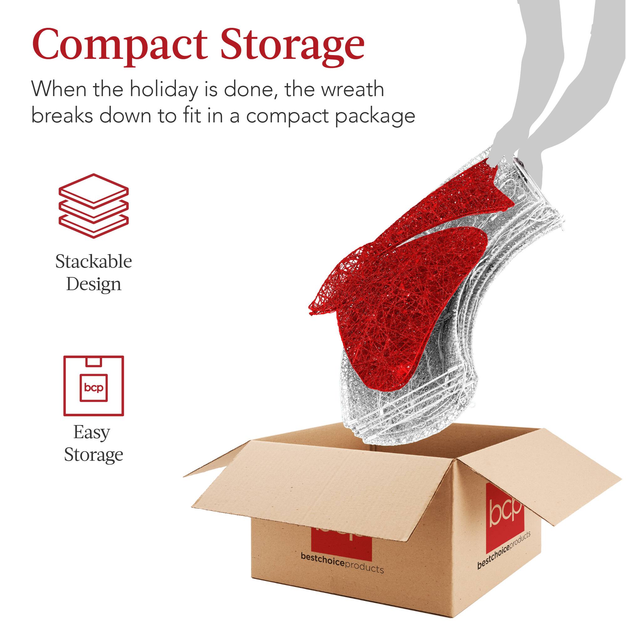 Compact Storage

When the holiday is done, the wreath breaks down to fit in a compact package

Stackable Design

Easy Storage

bcp bestchoiceproducts