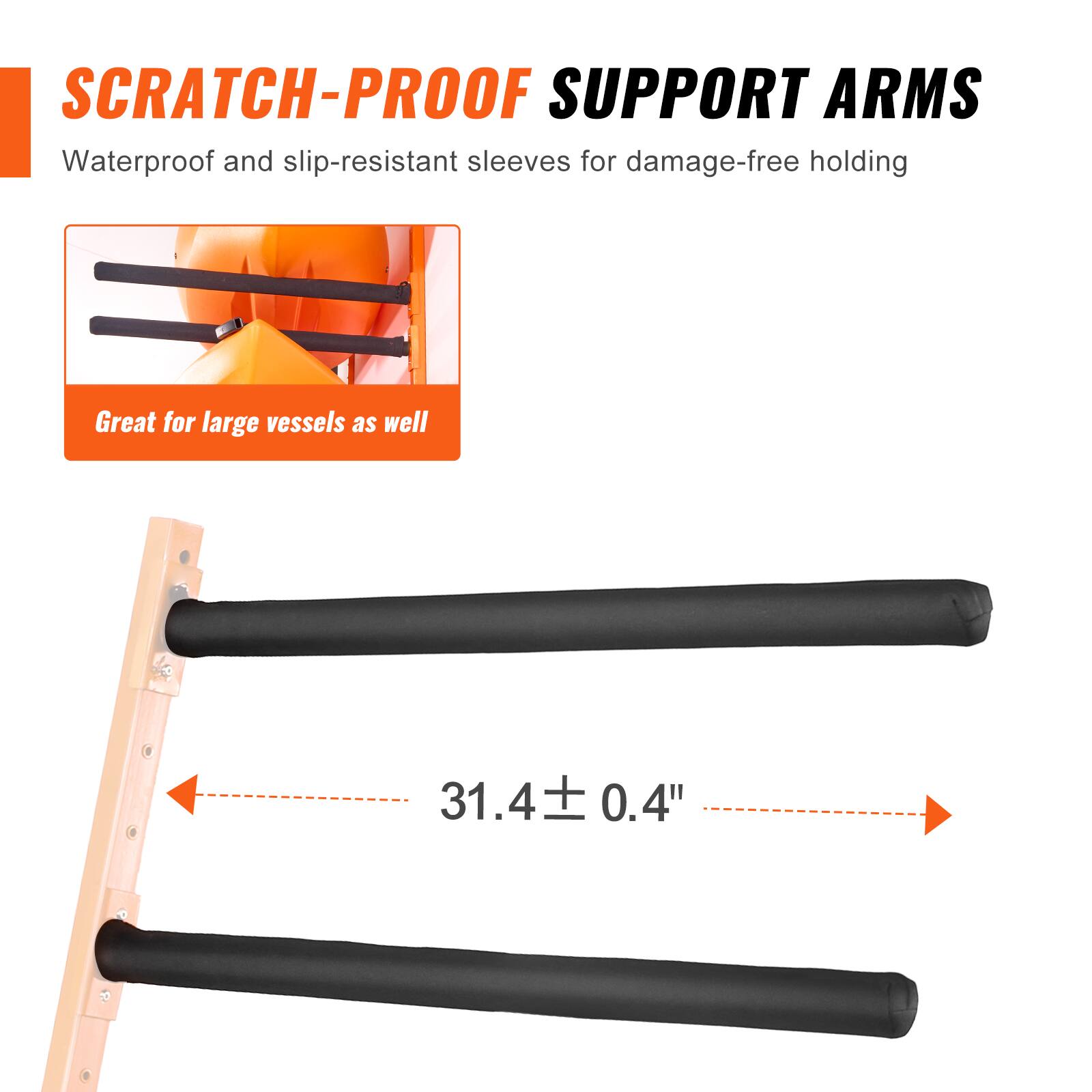 SCRATCH-PROOF SUPPORT ARMS  
Waterproof and slip-resistant sleeves for damage-free holding  
Great for large vessels as well  

31.4 ± 0.4"